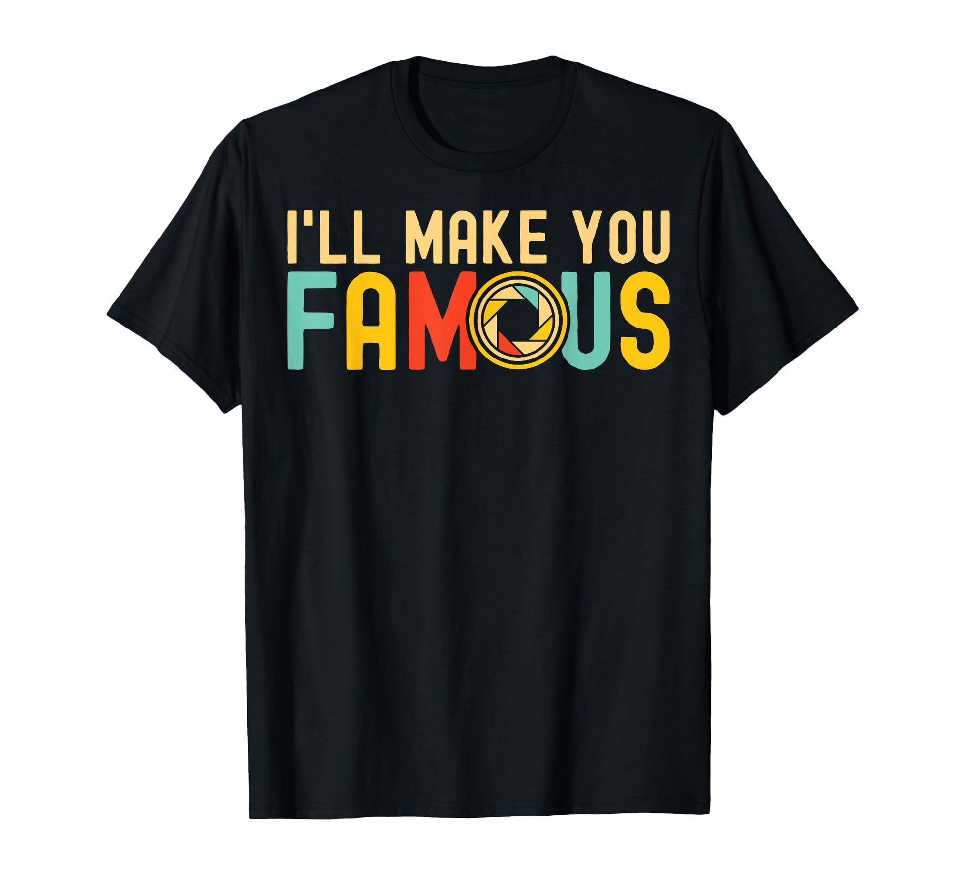 Ill Make You Famous Photographer T-Shirt - Aesthetic Graphic Unisex - T-Shirt, Sweatshirt, Hoodie