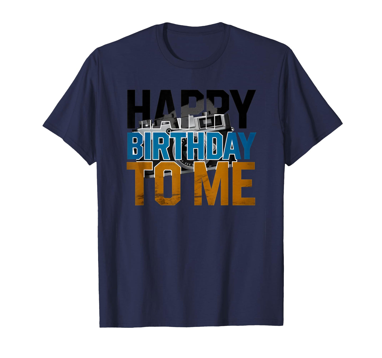Happy Birthday To Me Camera T-Shirt - Novelty Apparel for Adults - T-Shirt, Sweatshirt, Hoodie