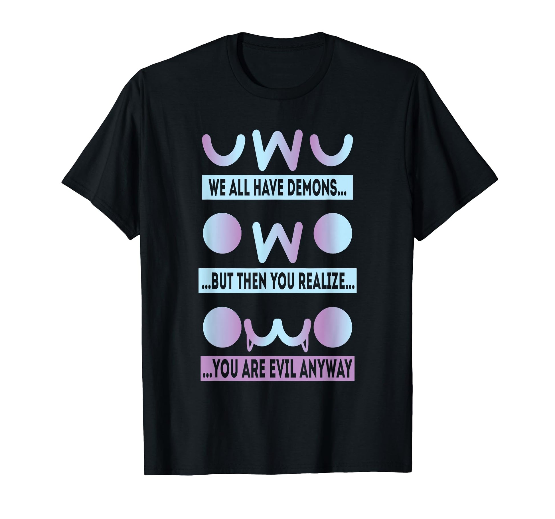 Owo Uwu We All Have Demons Vaporwave T-Shirt - Custom Art Print Unisex - T-Shirt, Sweatshirt, Hoodie