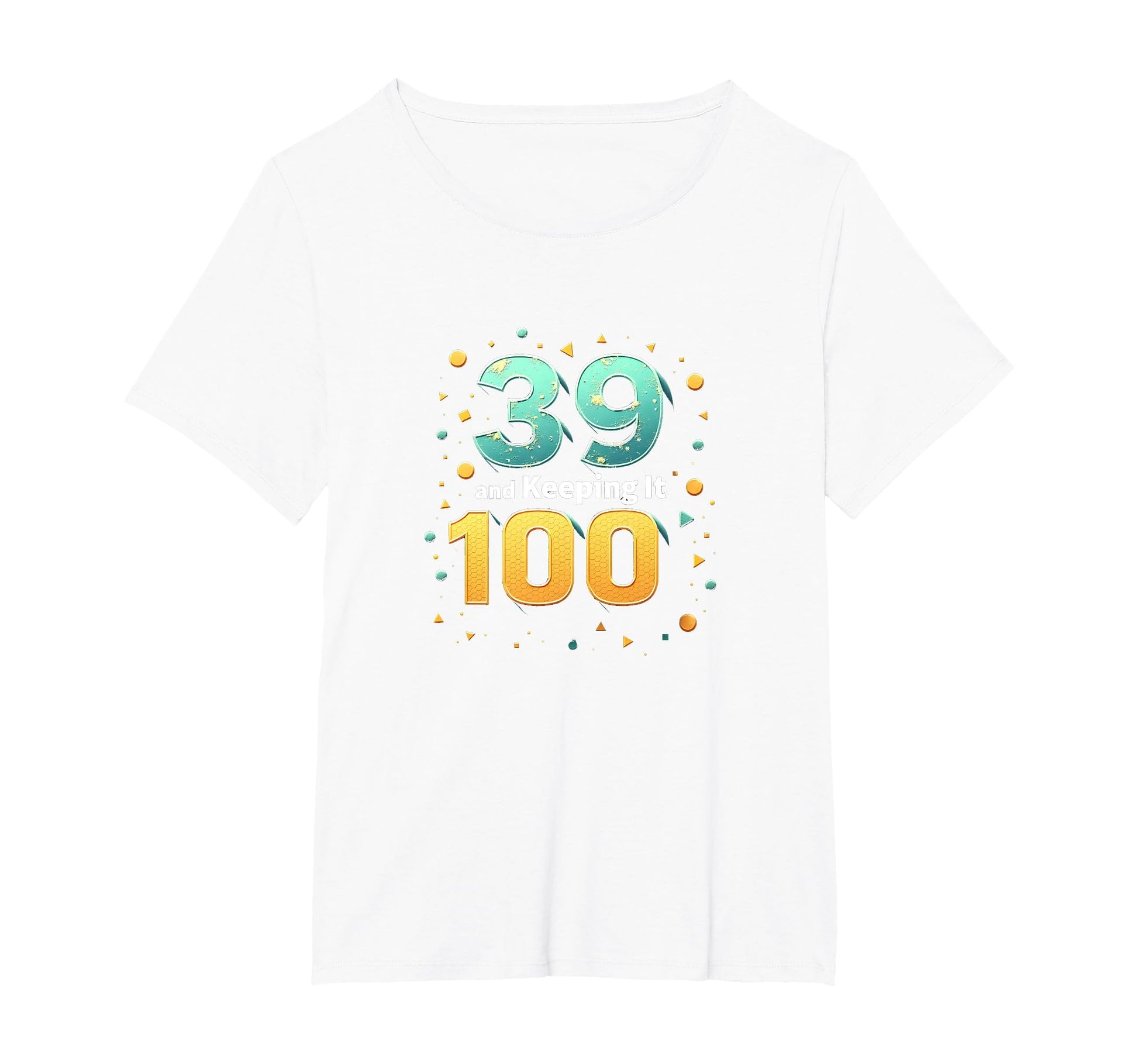 39 And Keeping It 100 Birthday Gift T-Shirt - Unique Graphic for Adults - T-Shirt, Sweatshirt, Hoodie