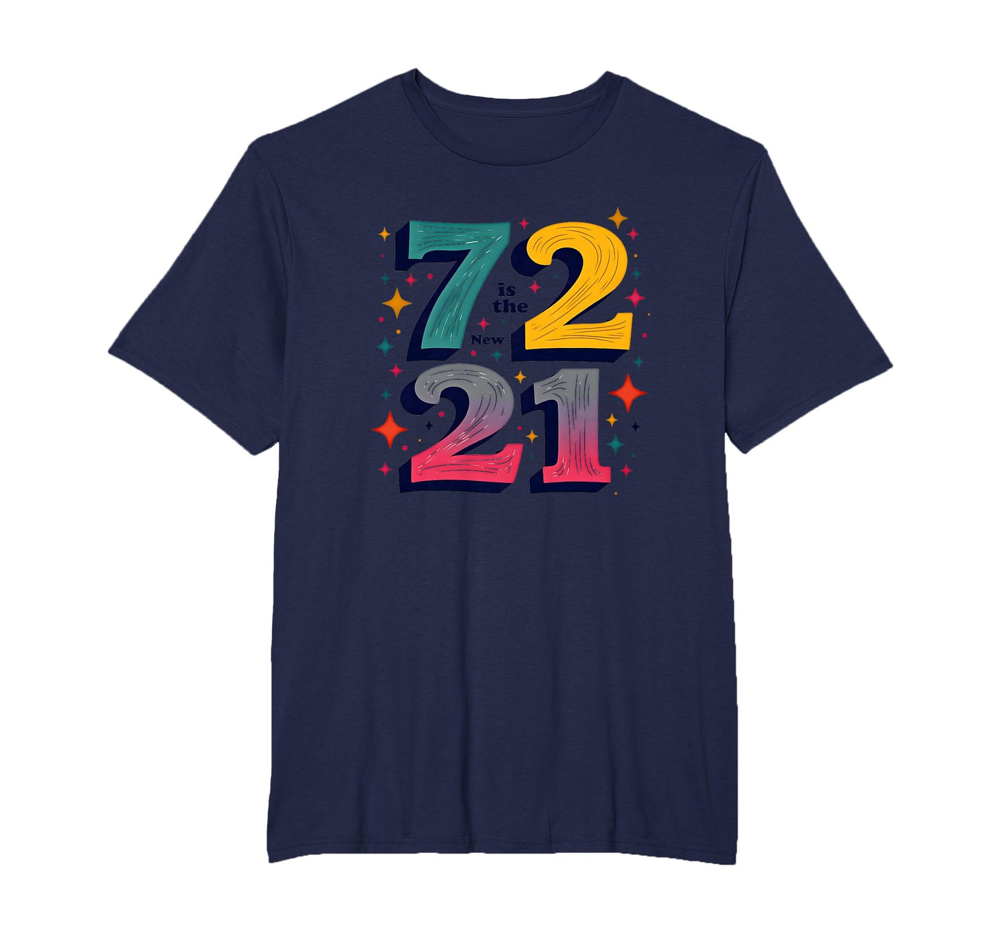 72 Is New 21 Birthday Gift T-Shirt - Fun Novelty Design Men Women - T-Shirt, Sweatshirt, Hoodie