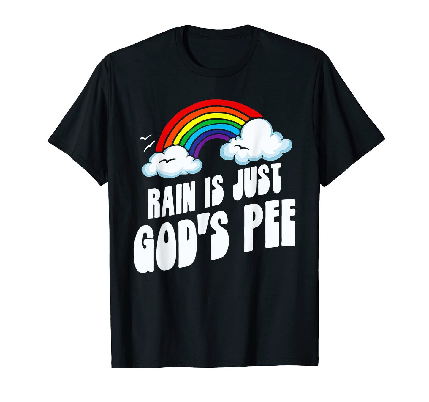 Rain Is Just Gods Pee Funny Rainbow T-Shirt - Novelty Apparel for Adults - T-Shirt, Sweatshirt, Hoodie