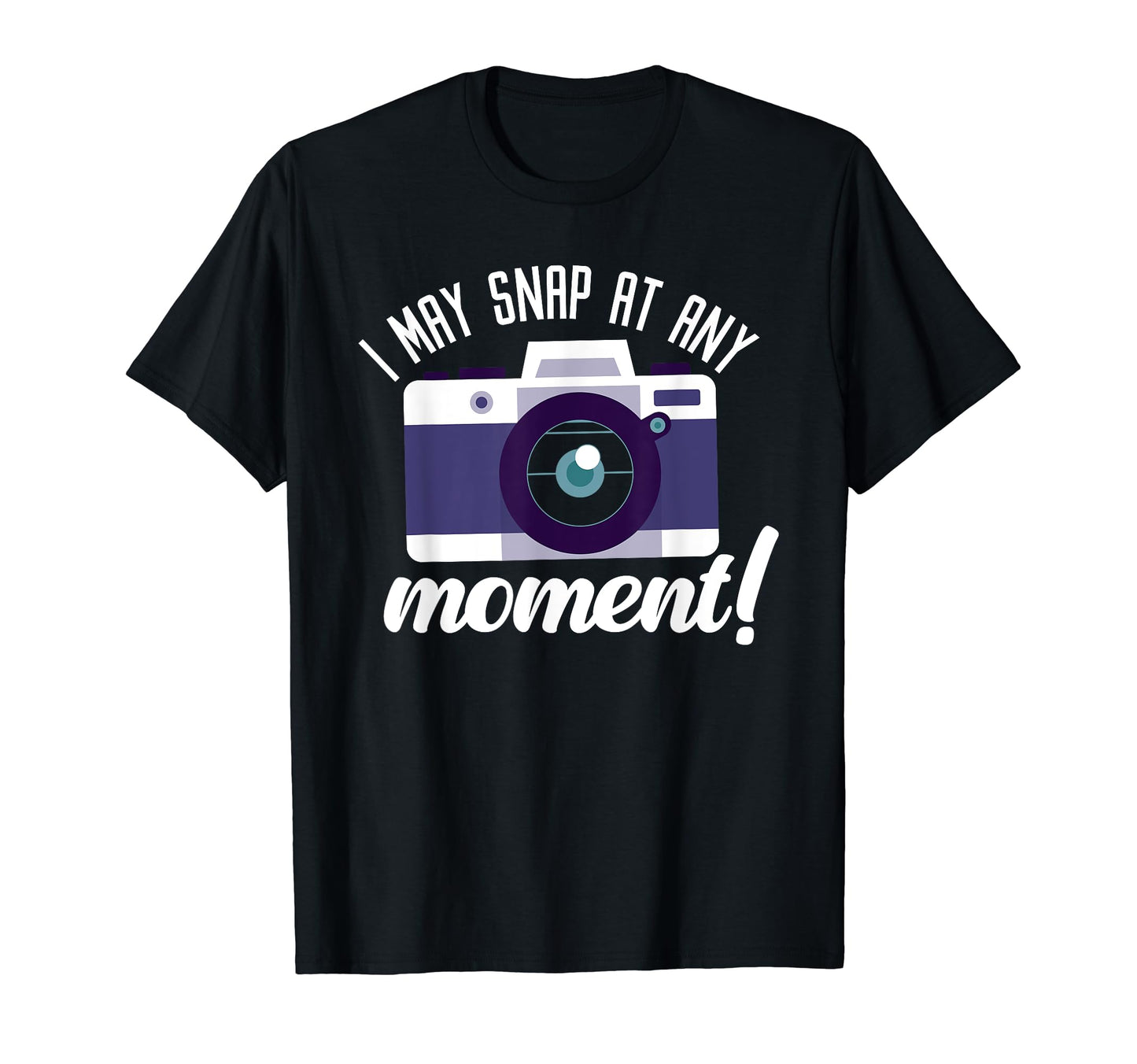 I May Snap Any Moment Photography T-Shirt - Minimalist Print for Adults - T-Shirt, Sweatshirt, Hoodie