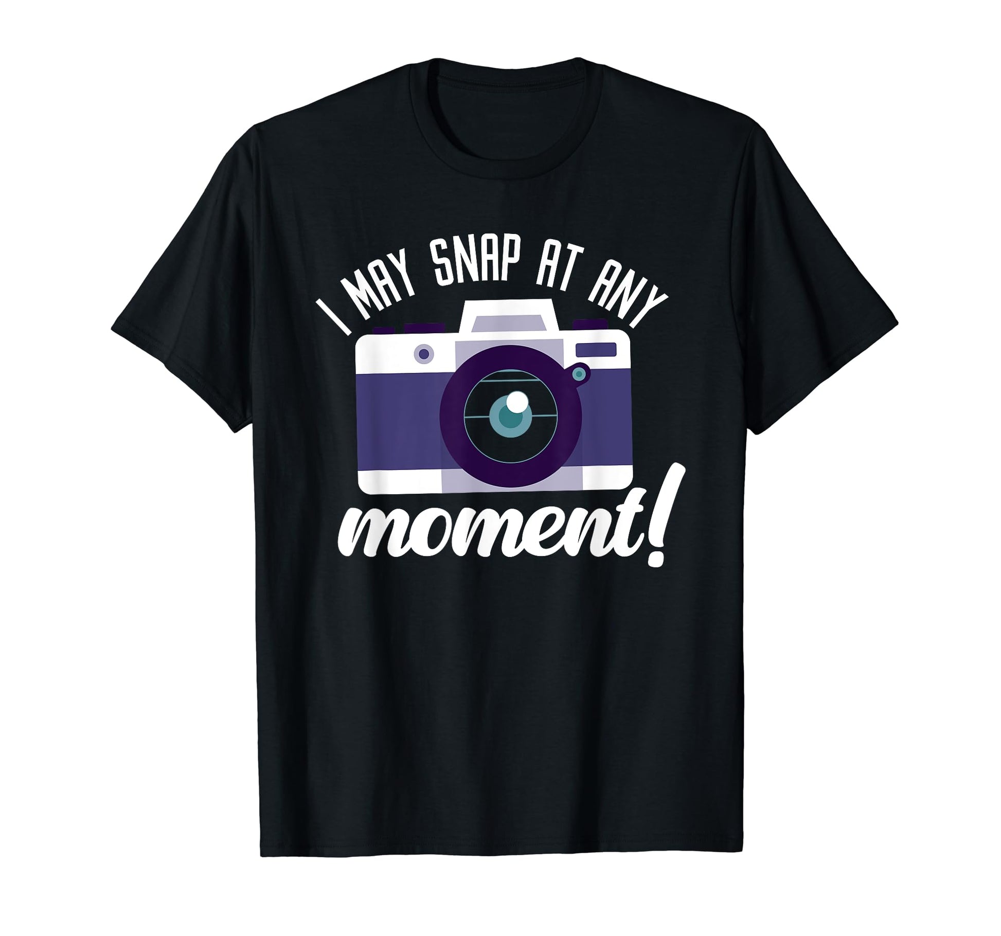 I May Snap Any Moment Photography T-Shirt - Minimalist Print for Adults - T-Shirt, Sweatshirt, Hoodie