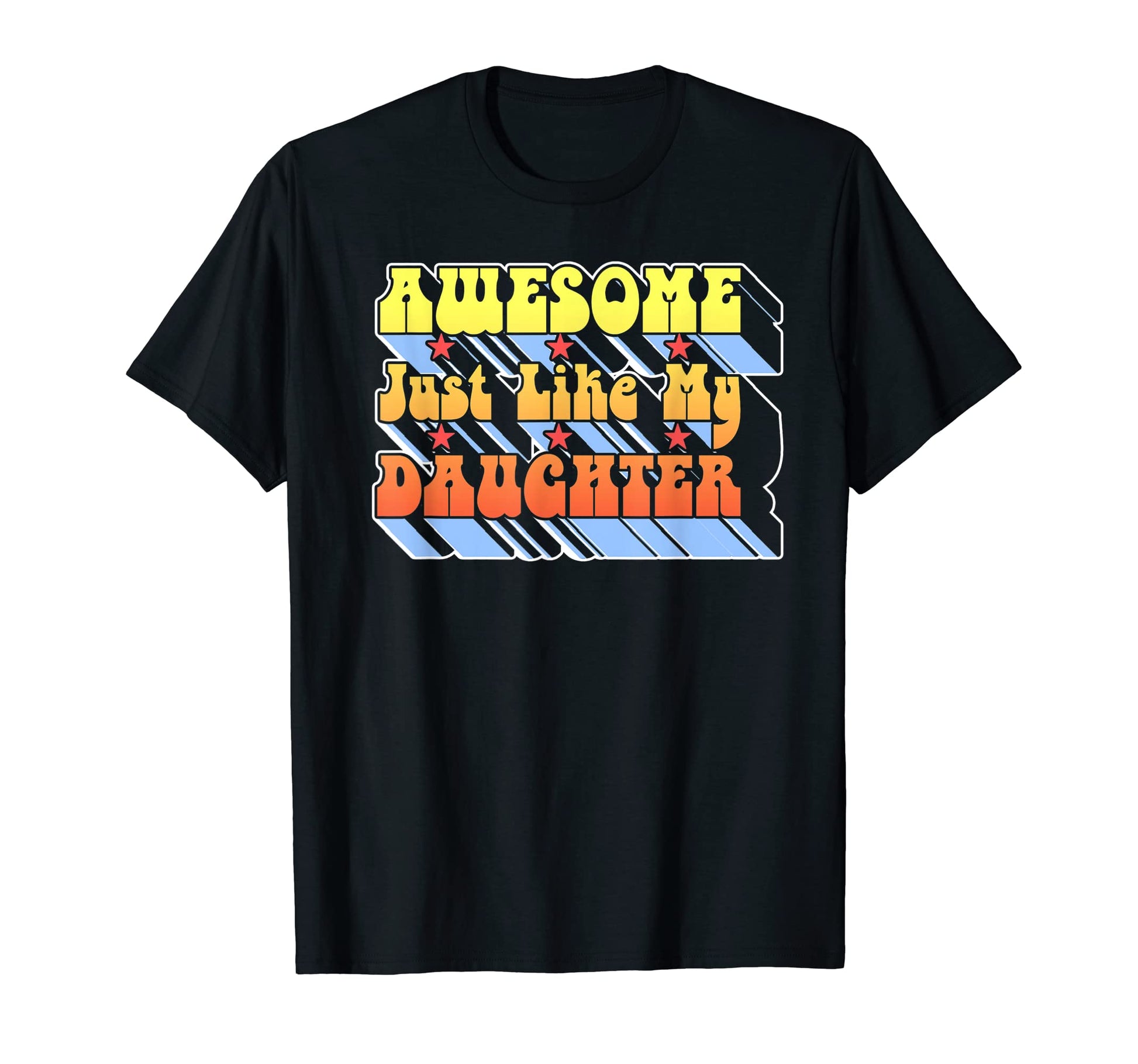 Awesome Just Like My Daughter T-Shirt - Novelty Apparel for Adults - T-Shirt, Sweatshirt, Hoodie
