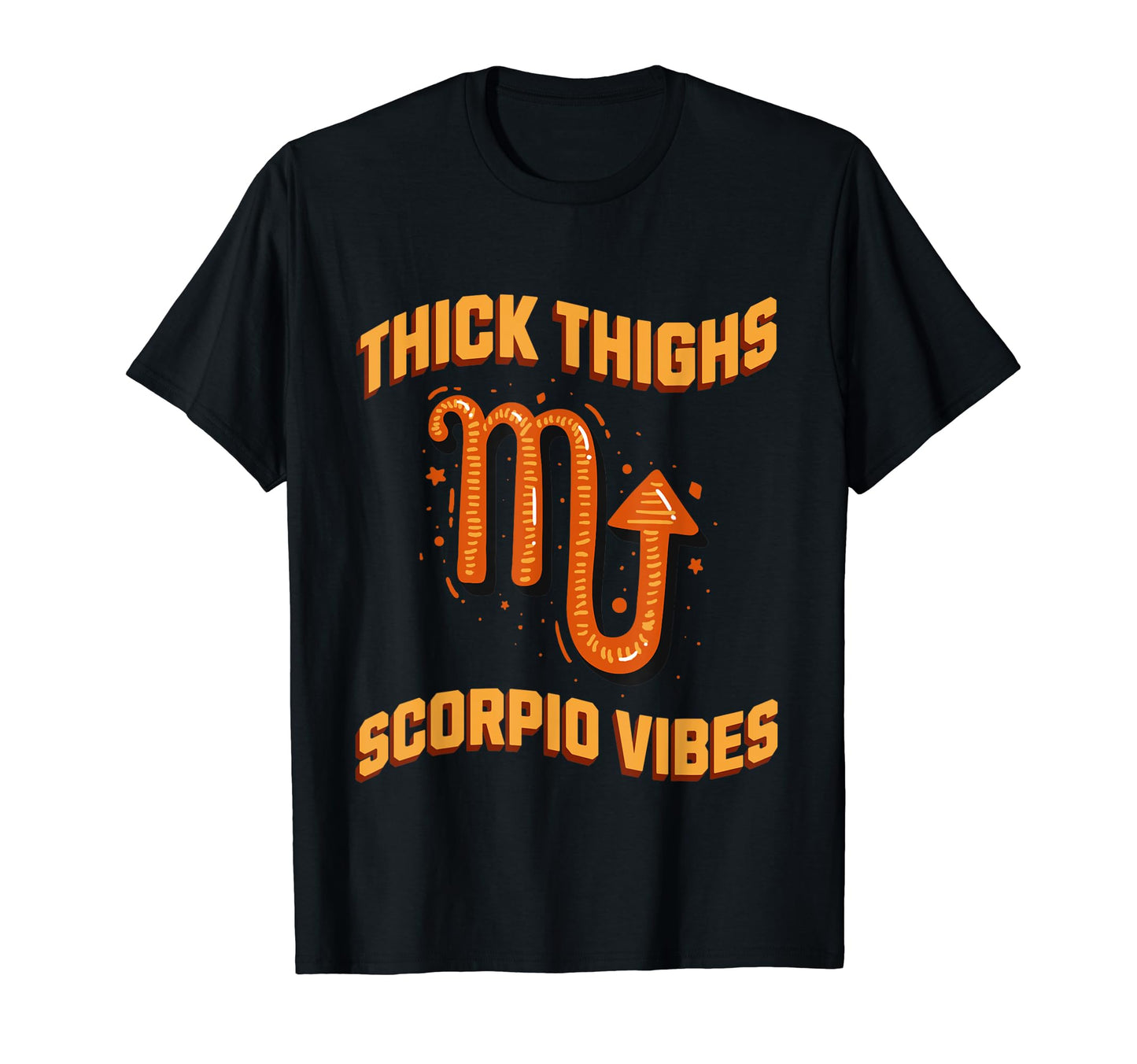 Funny Thick Thighs Scorpio Vibes Zodiac T-Shirt - Trendy Graphic Men Women - T-Shirt, Sweatshirt, Hoodie