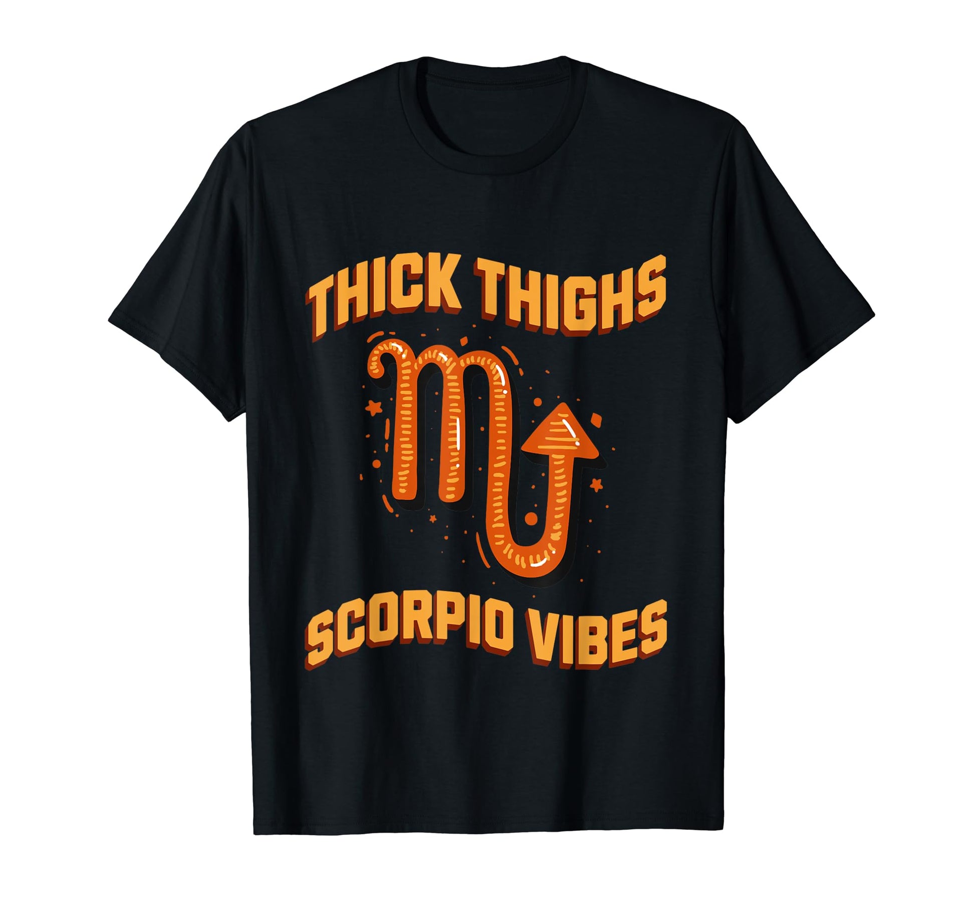 Funny Thick Thighs Scorpio Vibes Zodiac T-Shirt - Trendy Graphic Men Women - T-Shirt, Sweatshirt, Hoodie