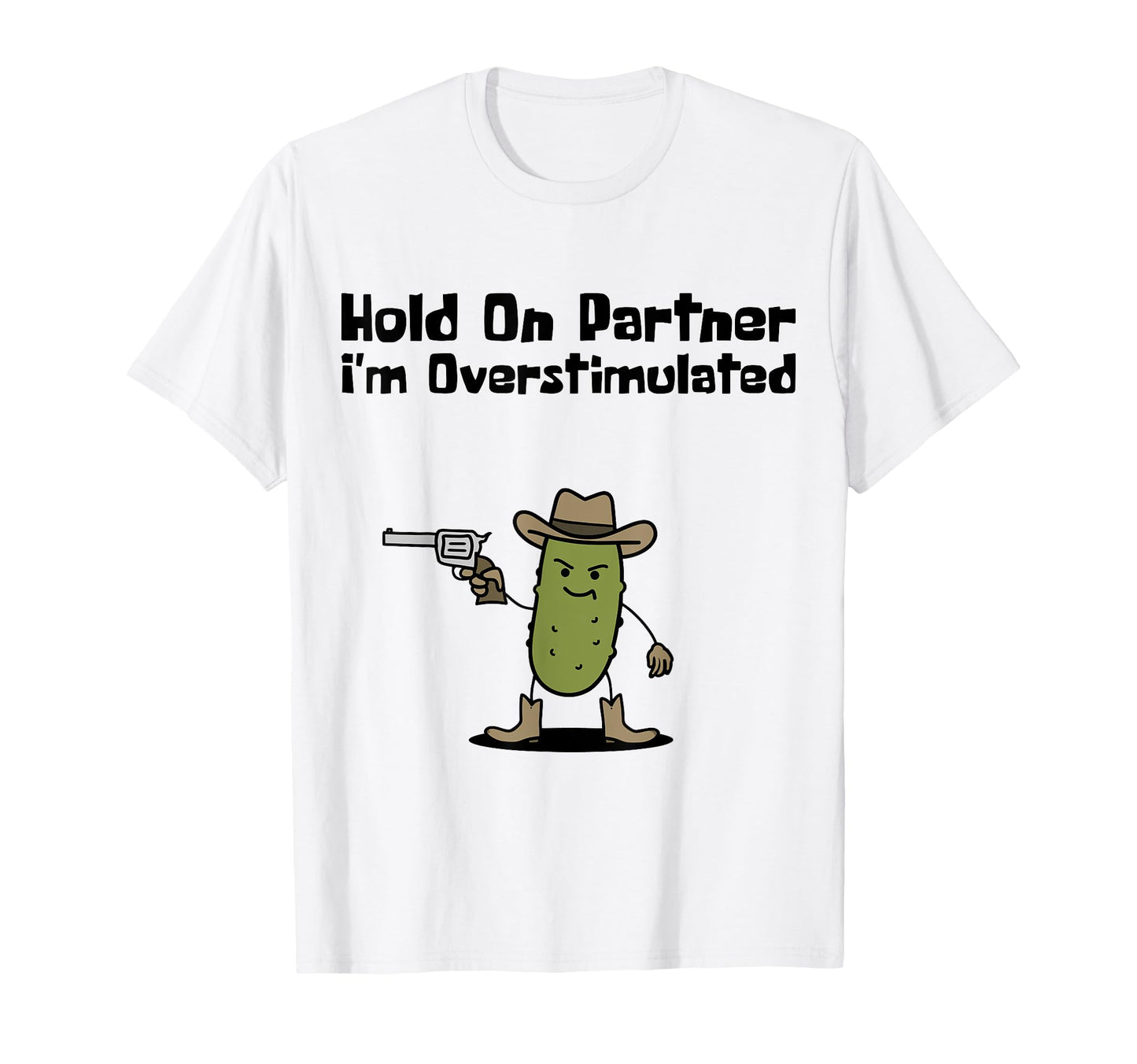 Hold Partner Im Overstimulated Cowboy T-Shirt - Custom Art Print Unisex - T-Shirt, Sweatshirt, Hoodie