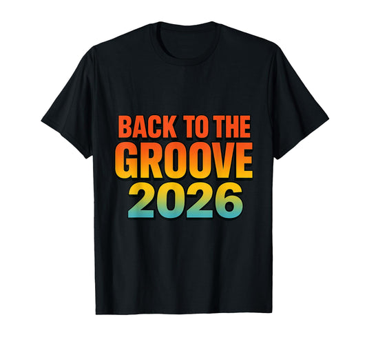 Back To Groove 2026 Year Typography T-Shirt - Unique Graphic Men Women - T-Shirt, Sweatshirt, Hoodie