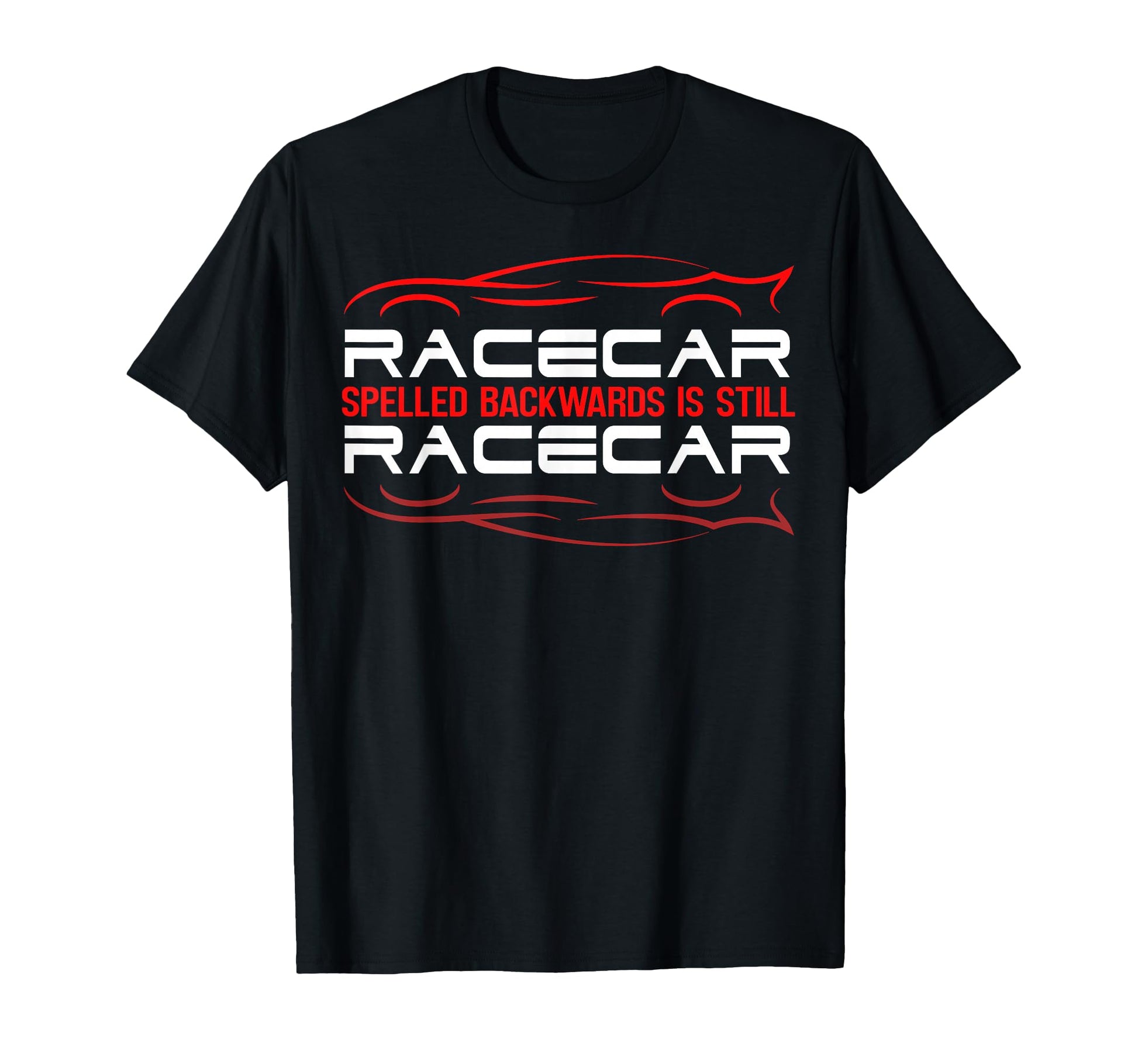 Racecar Spelled Backwards Is Still T-Shirt - Streetwear Style for Adults - T-Shirt, Sweatshirt, Hoodie