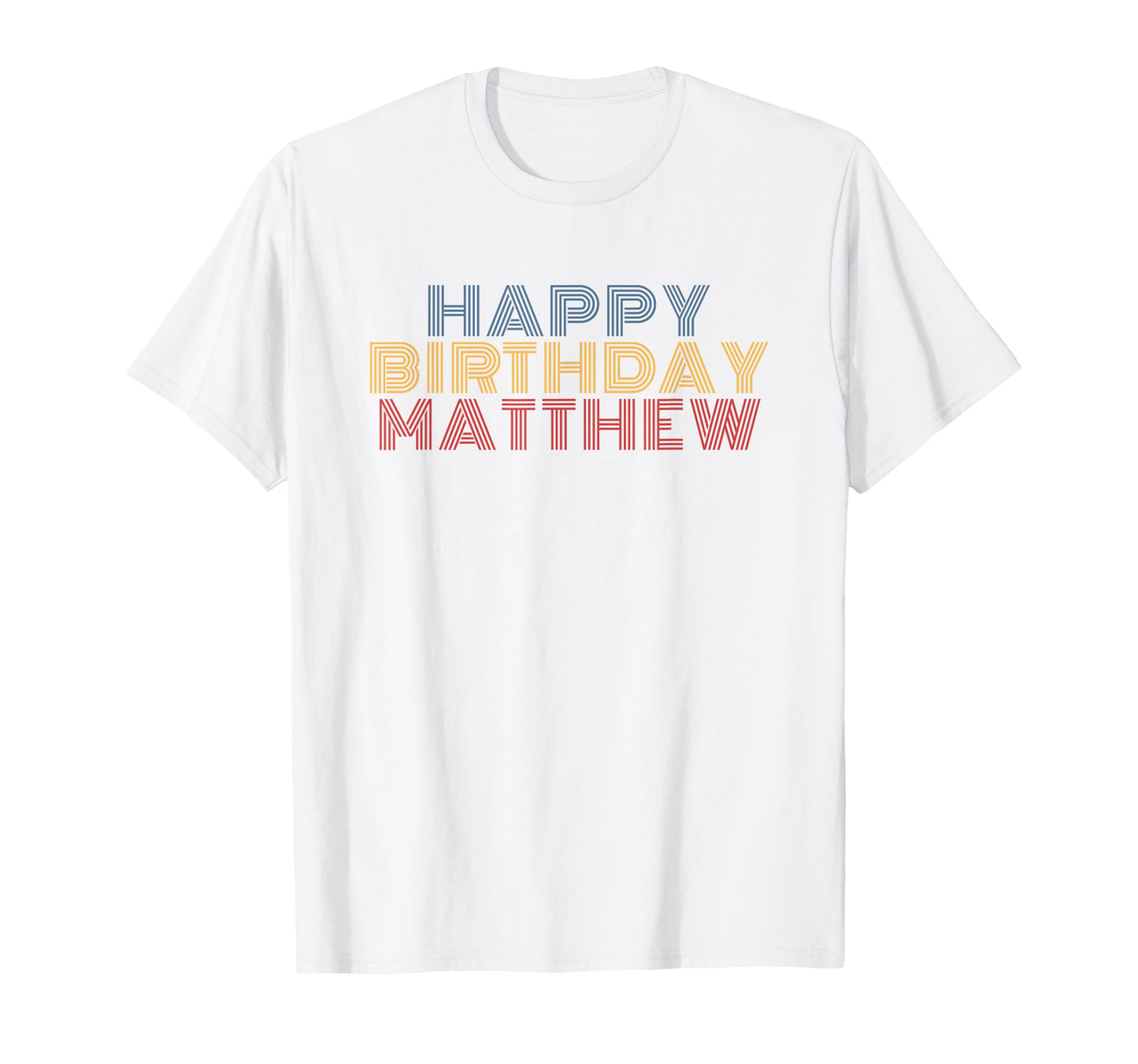 Happy Birthday Matthew Personalized Name T-Shirt - Novelty Apparel Unisex - T-Shirt, Sweatshirt, Hoodie