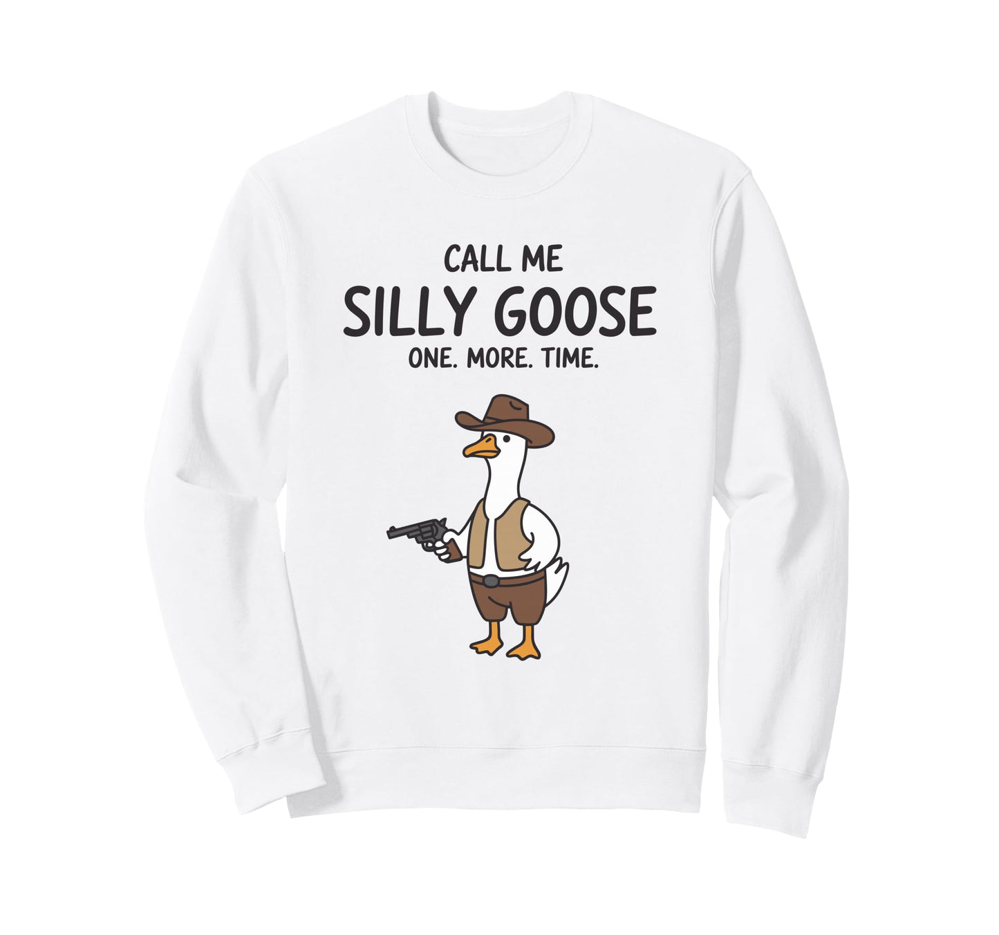Call Me Silly Goose One More Time Sweatshirt - Streetwear Style Unisex - T-Shirt, Sweatshirt, Hoodie