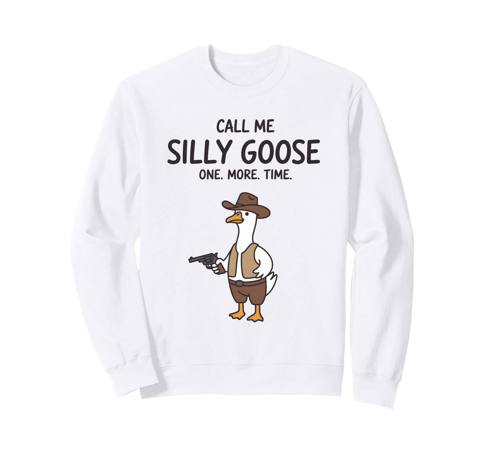 Call Me Silly Goose One More Time Sweatshirt - Streetwear Style Unisex - T-Shirt, Sweatshirt, Hoodie