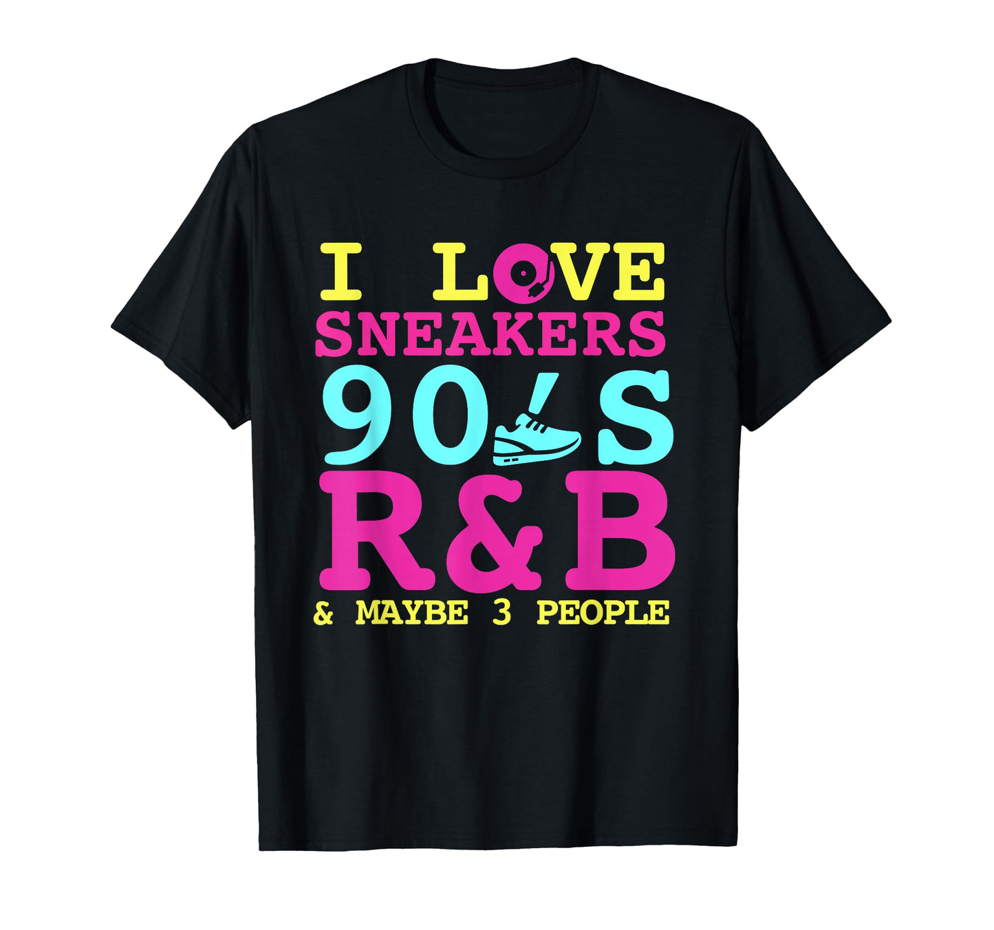 I Like Sneakers 90S R B And Like 3 People T-Shirt - Trendy Graphic Unisex - T-Shirt, Sweatshirt, Hoodie