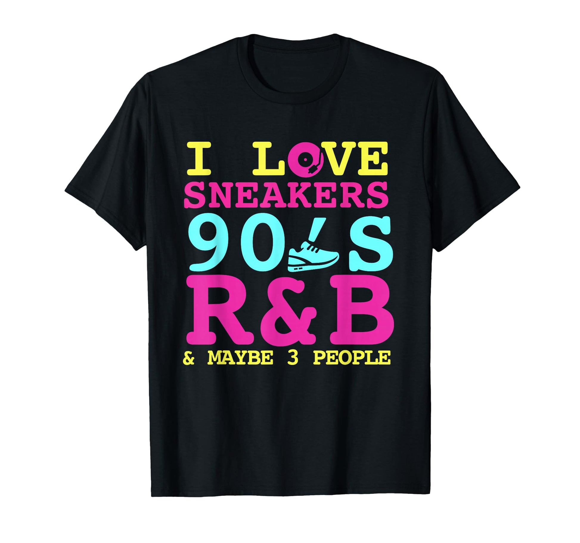 I Like Sneakers 90S R B And Like 3 People T-Shirt - Trendy Graphic Unisex - T-Shirt, Sweatshirt, Hoodie
