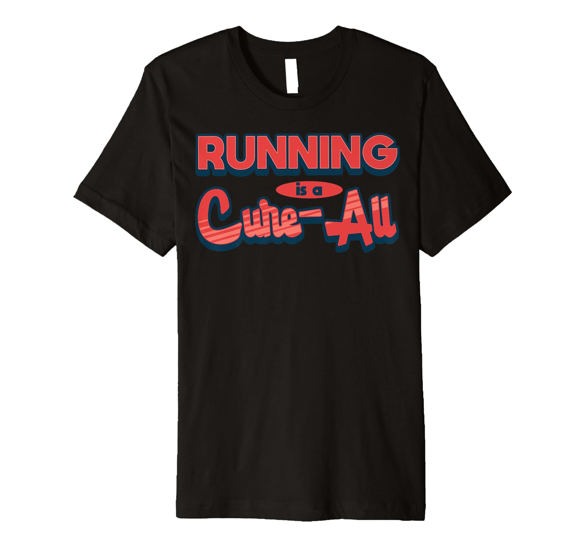 Running Is Cure All Bold Motivational T-Shirt - Custom Art Print Men Women - T-Shirt, Sweatshirt, Hoodie