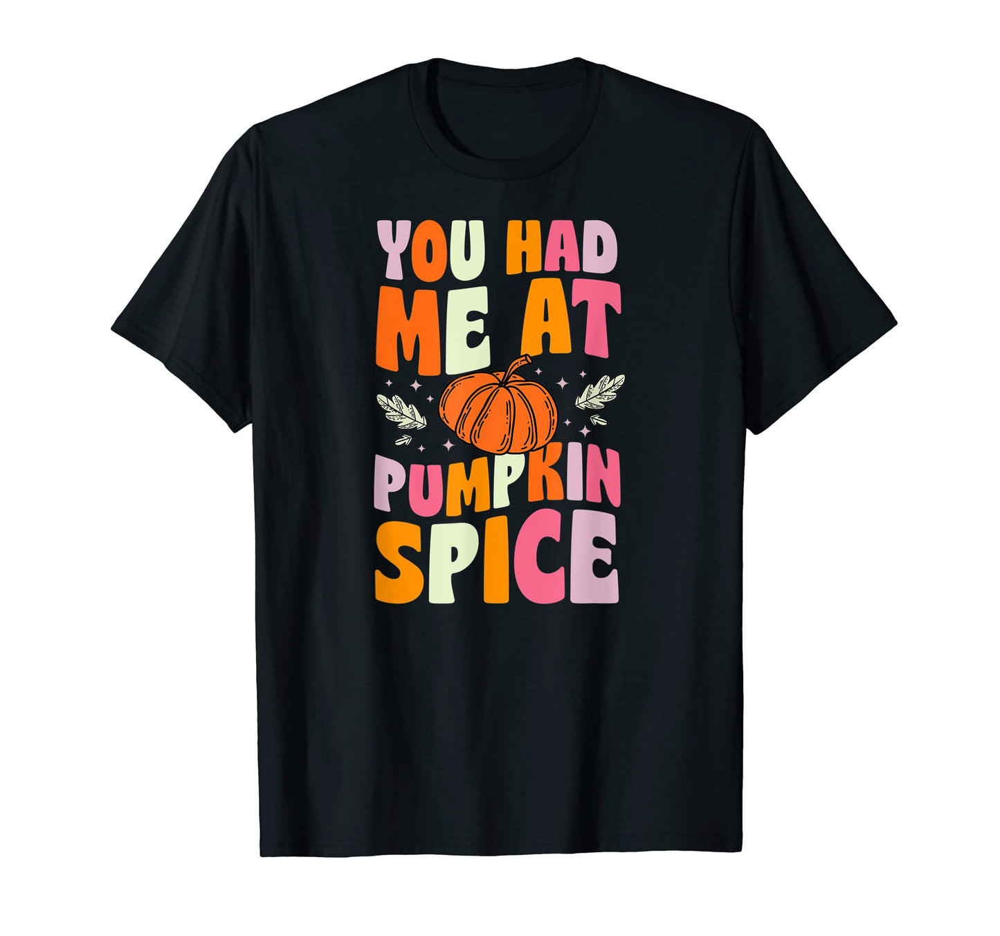 You Had Me Pumpkin Spice Funny Autumn T-Shirt - Unique Graphic for Adults - T-Shirt, Sweatshirt, Hoodie