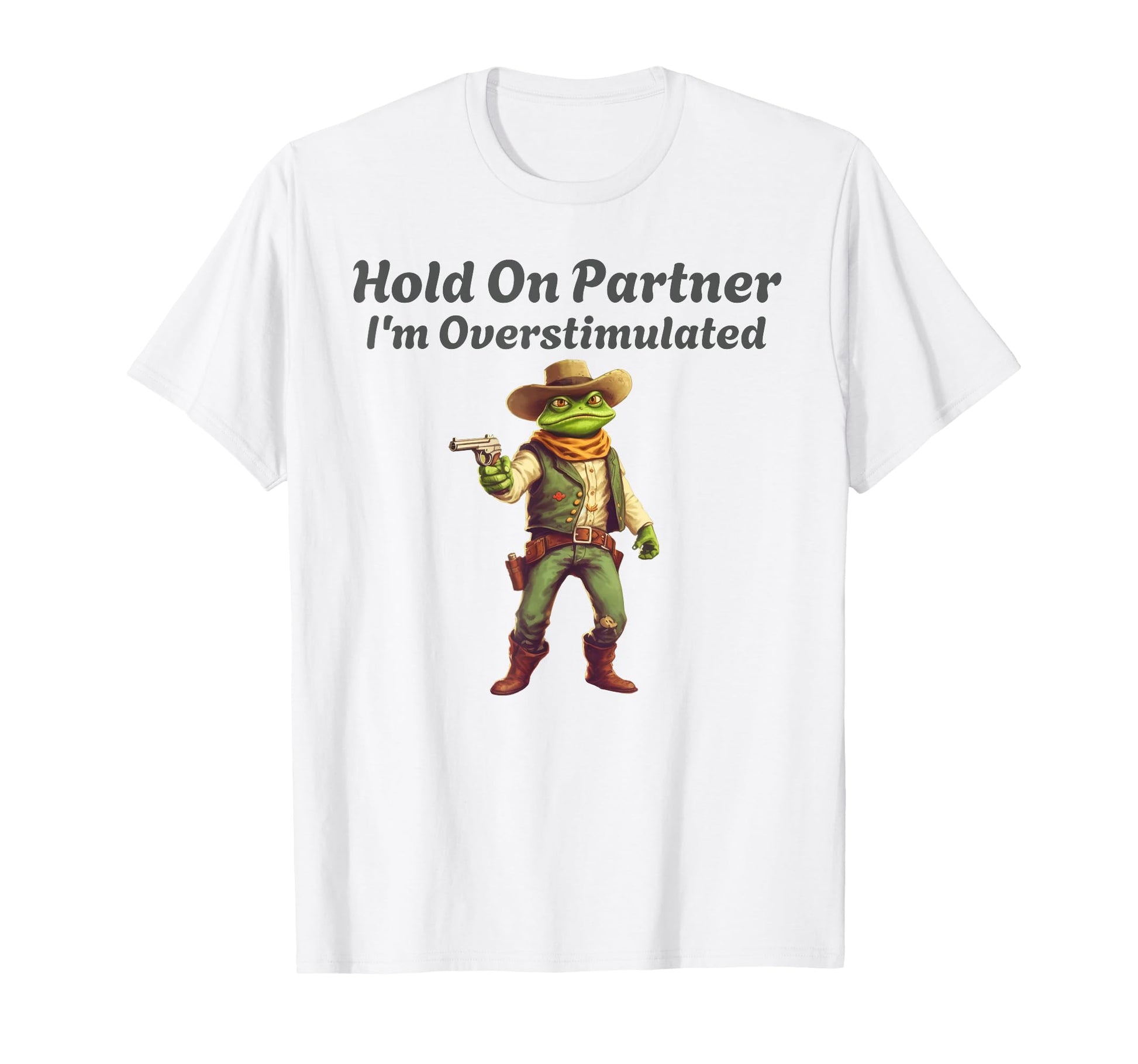 Hold Partner Im Overstimulated Cowboy T-Shirt - Minimalist Print Unisex - T-Shirt, Sweatshirt, Hoodie