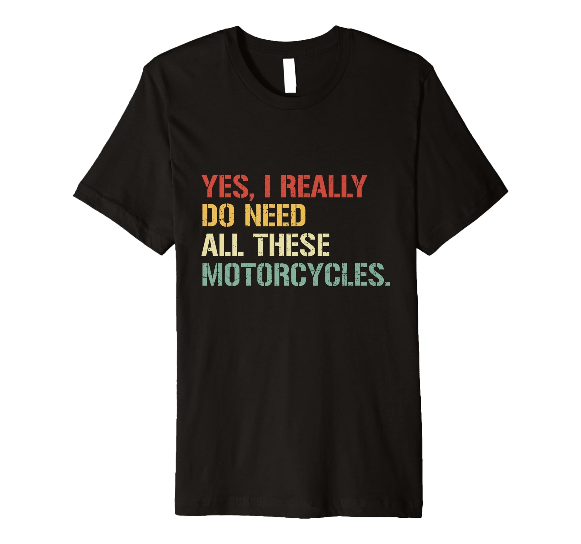 Yes I Really Do Need All These T-Shirt - Novelty Apparel Unisex - T-Shirt, Sweatshirt, Hoodie