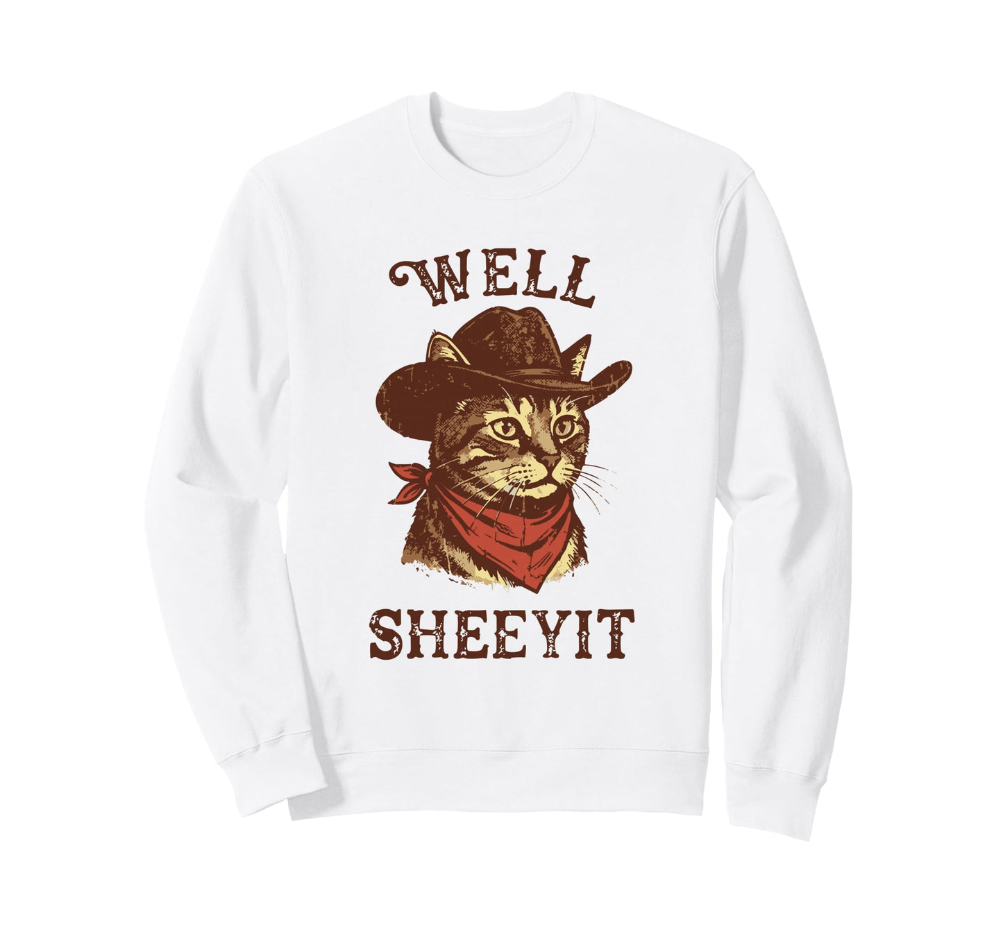 Well Sheeyit Funny Cowboy Cat Sweatshirt - Casual Everyday Wear Men Women - T-Shirt, Sweatshirt, Hoodie