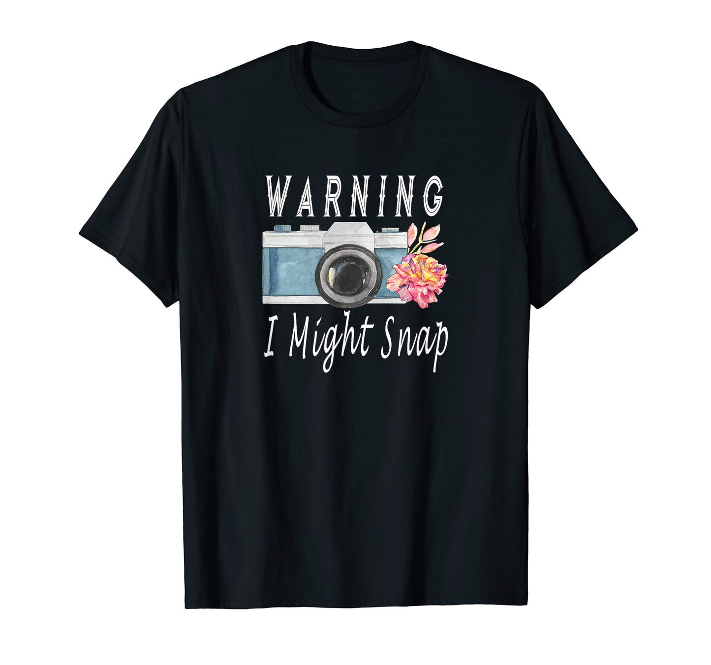 Funny Warning I May Snap Camera T-Shirt - Fun Novelty Design for Adults - T-Shirt, Sweatshirt, Hoodie