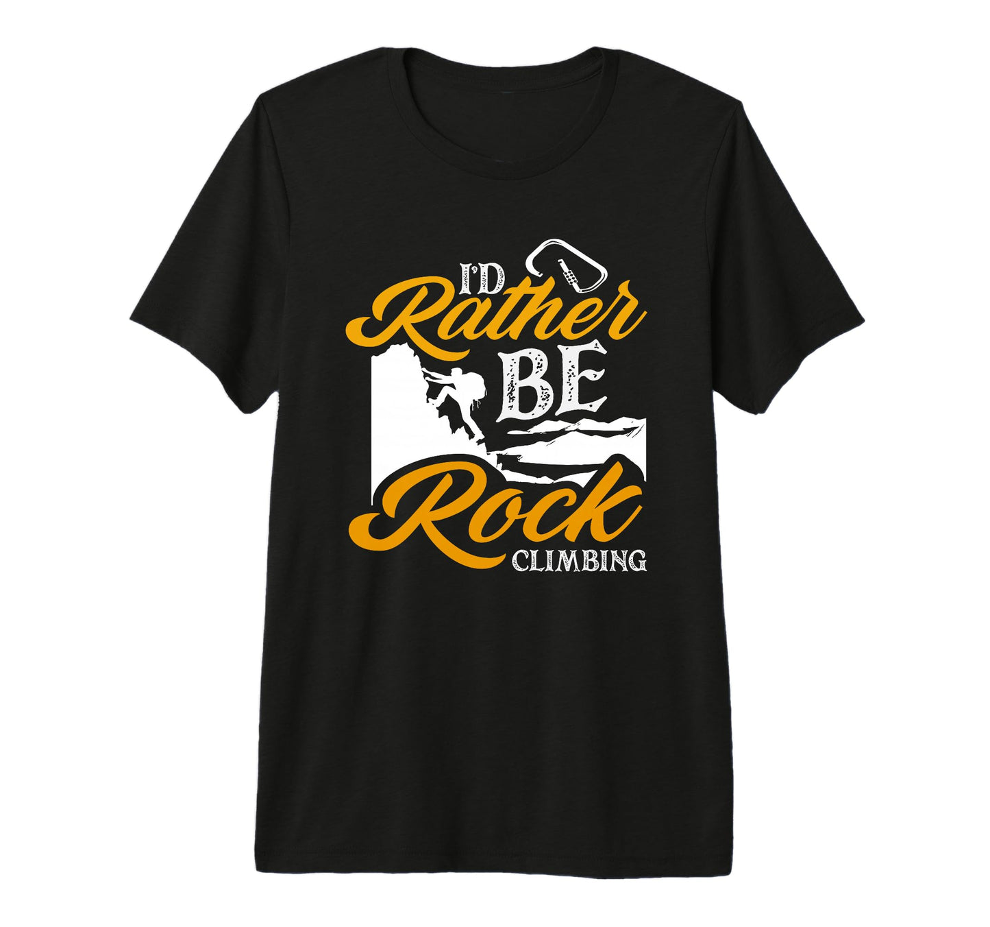 I Would Rather Be Rock Climbing T-Shirt - Casual Everyday Wear Men Women - T-Shirt, Sweatshirt, Hoodie