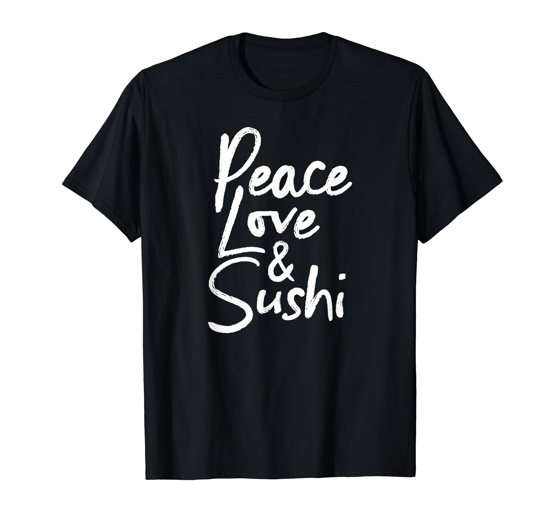 Sushi Peace Love And Sushi T-Shirt - Custom Art Print Unisex - T-Shirt, Sweatshirt, Hoodie