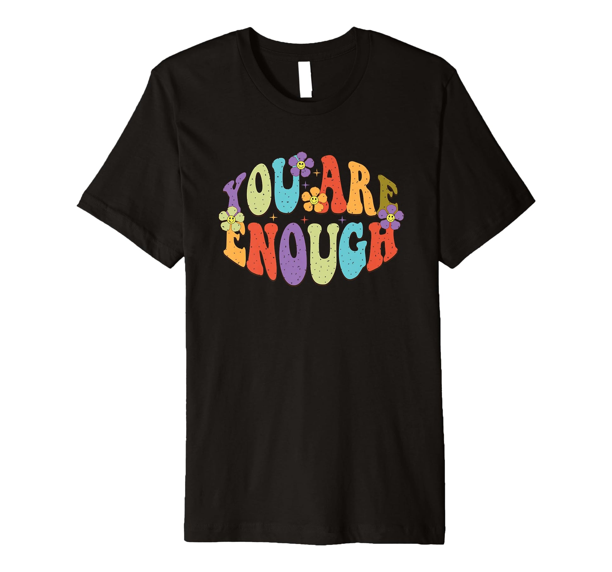 You Are Enough Colorful Floral Typography T-Shirt - Custom Art Print Unisex - T-Shirt, Sweatshirt, Hoodie
