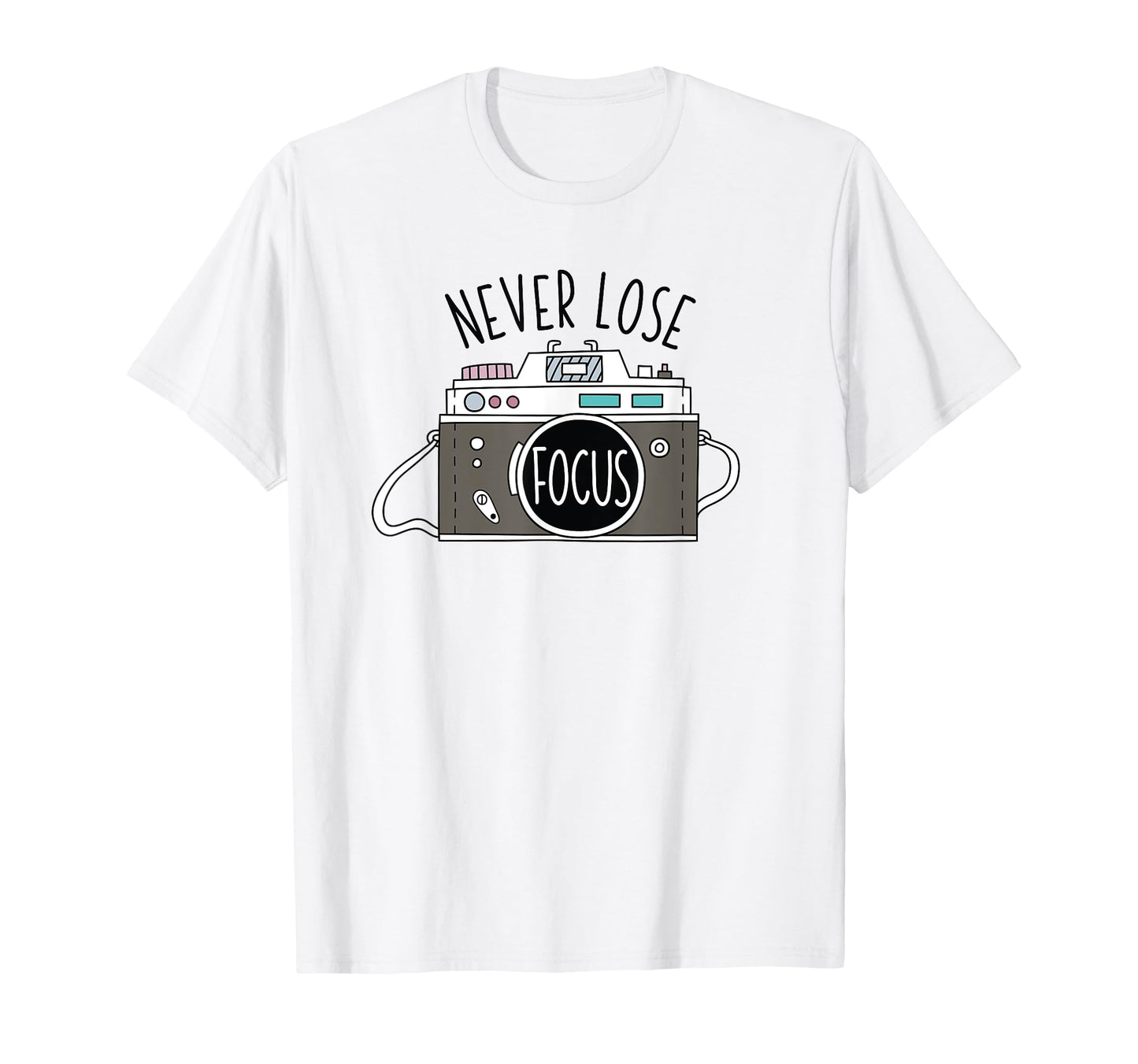 Photo Camera Never Lose Focus Photographer T-Shirt - Unique Graphic Unisex - T-Shirt, Sweatshirt, Hoodie