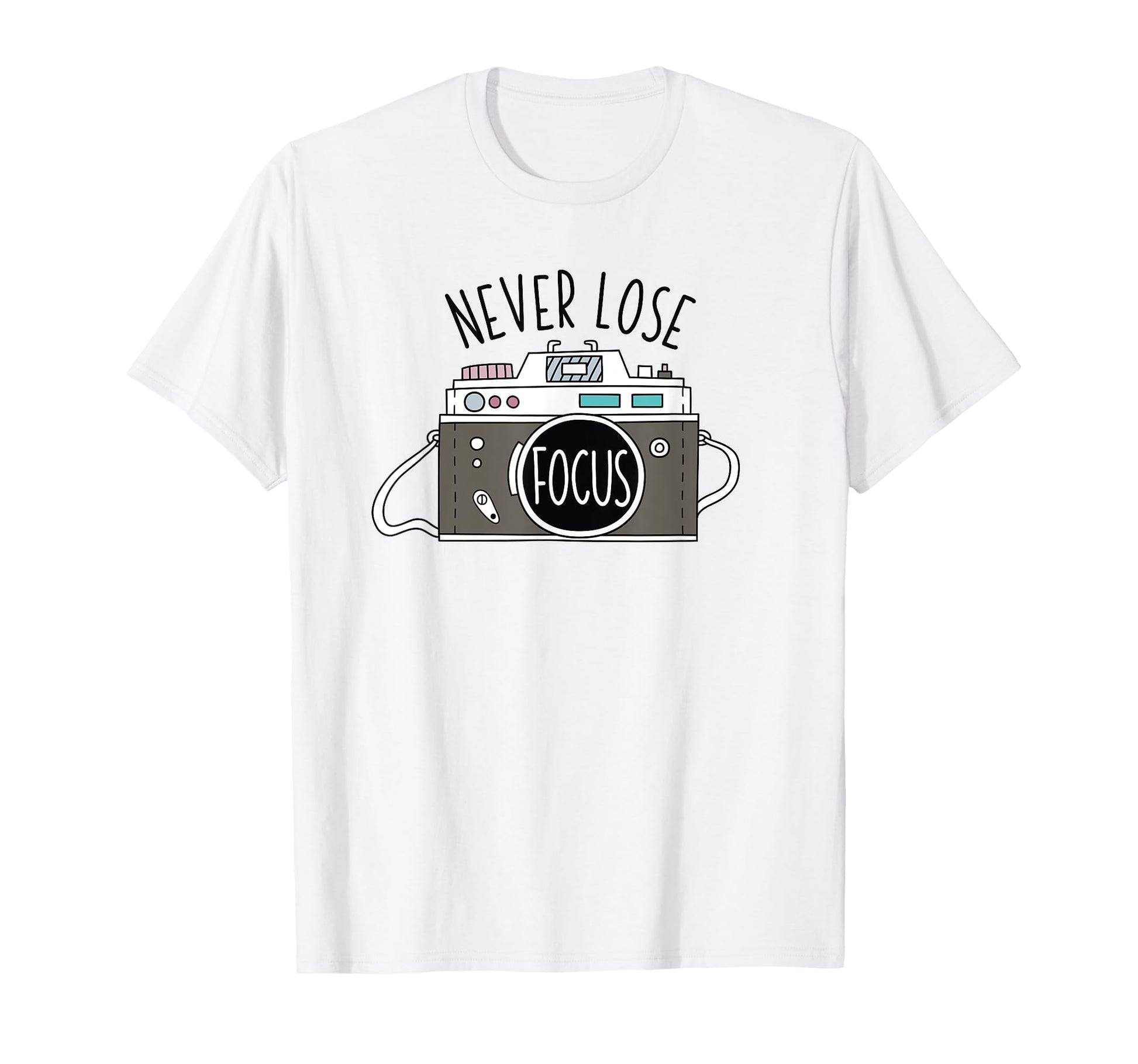 Photo Camera Never Lose Focus Photographer T-Shirt - Unique Graphic Unisex - T-Shirt, Sweatshirt, Hoodie