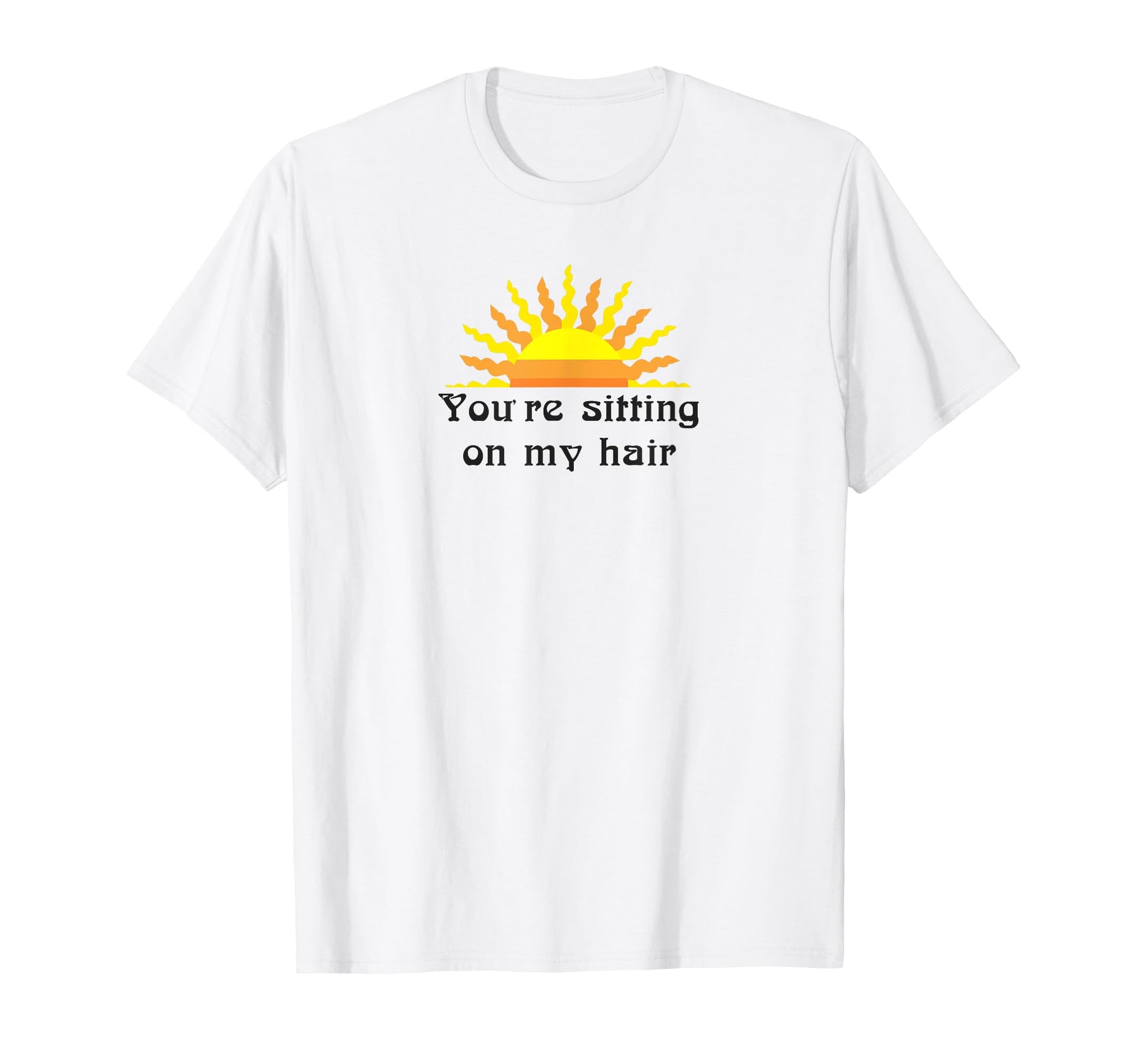 Funny Youre Sitting My Hair Aesthetic T-Shirt - Graphic Print for Adults - T-Shirt, Sweatshirt, Hoodie