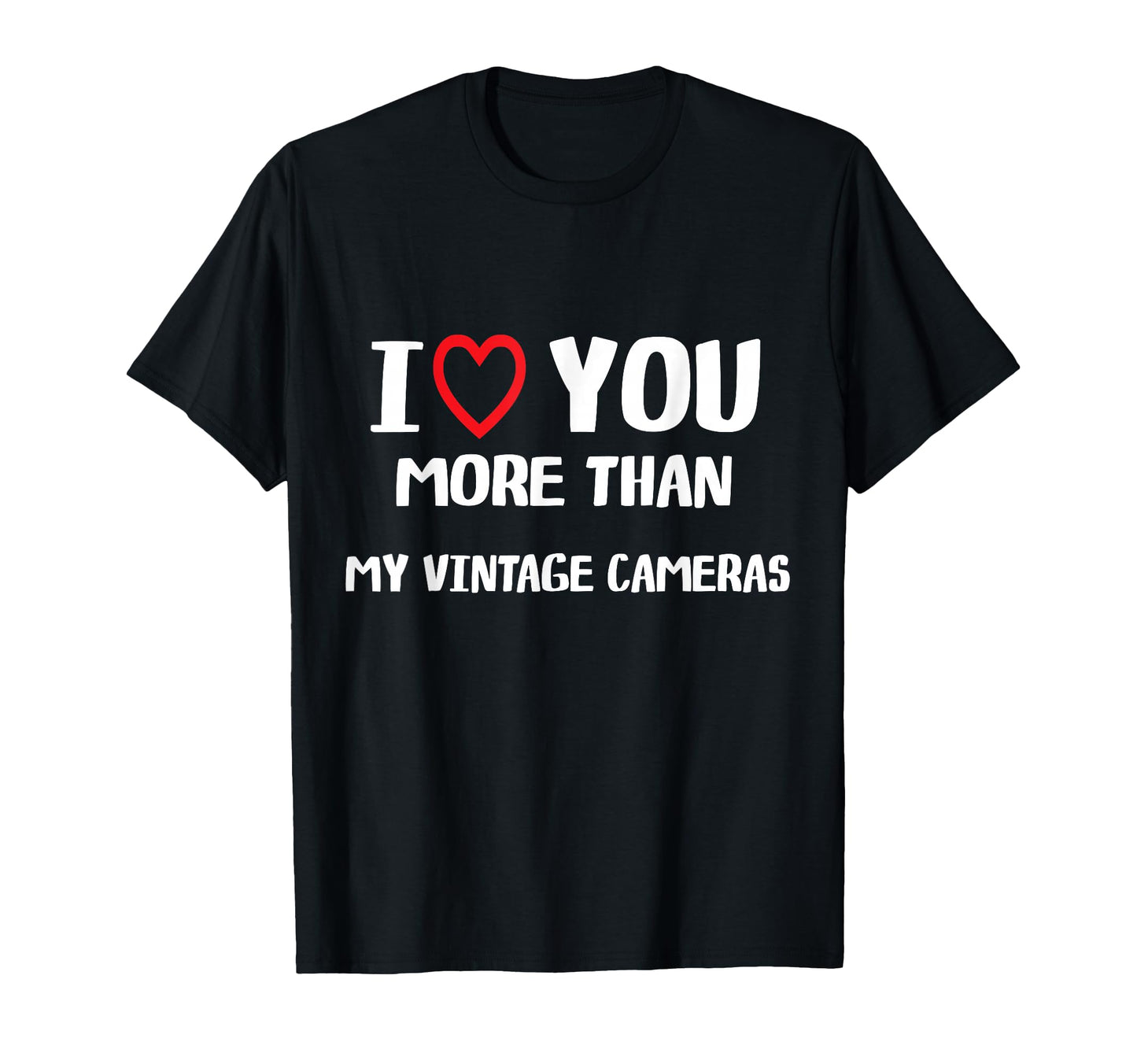 I Love You More Than My Cameras T-Shirt - Aesthetic Graphic Men Women - T-Shirt, Sweatshirt, Hoodie