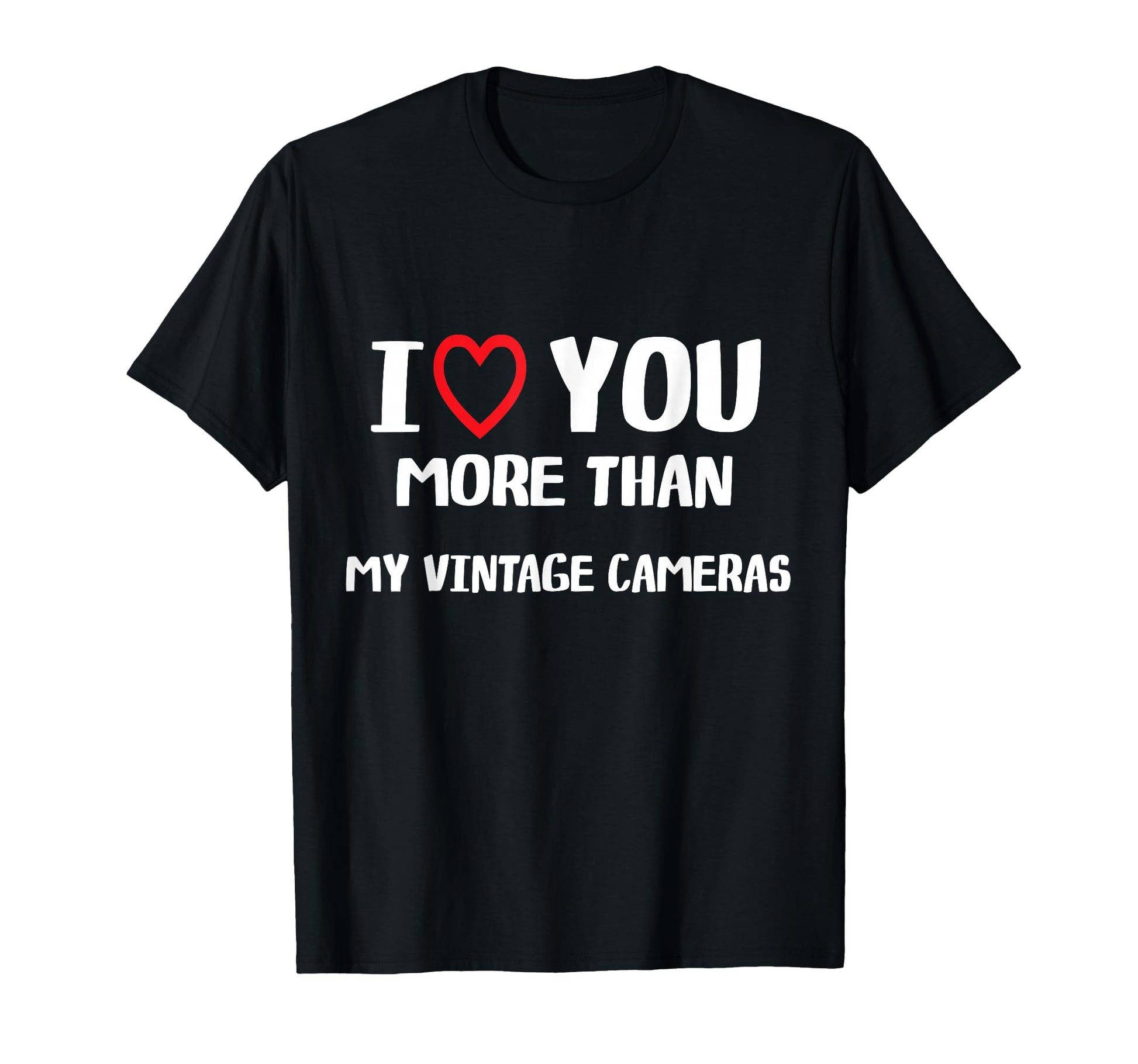 I Love You More Than My Cameras T-Shirt - Aesthetic Graphic Men Women - T-Shirt, Sweatshirt, Hoodie
