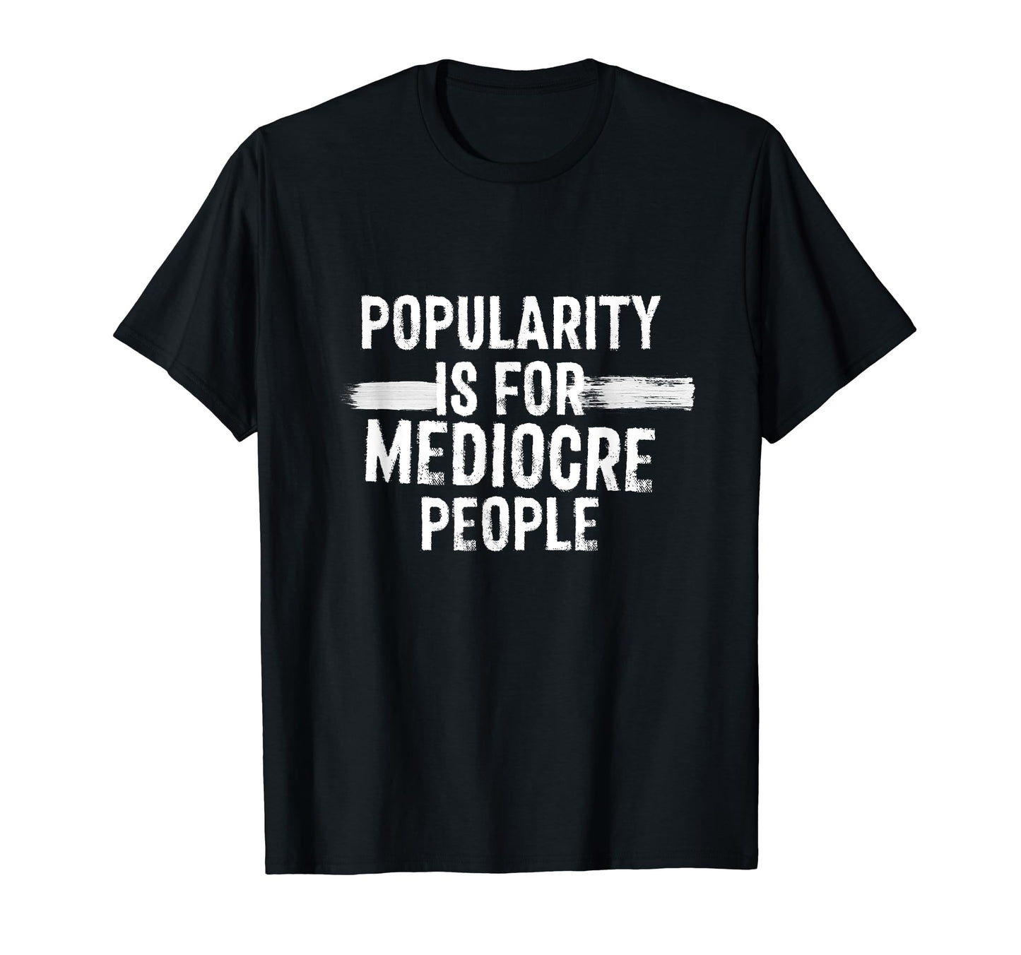 Popularity Is Mediocre People Punk T-Shirt - Custom Art Print for Adults - T-Shirt, Sweatshirt, Hoodie