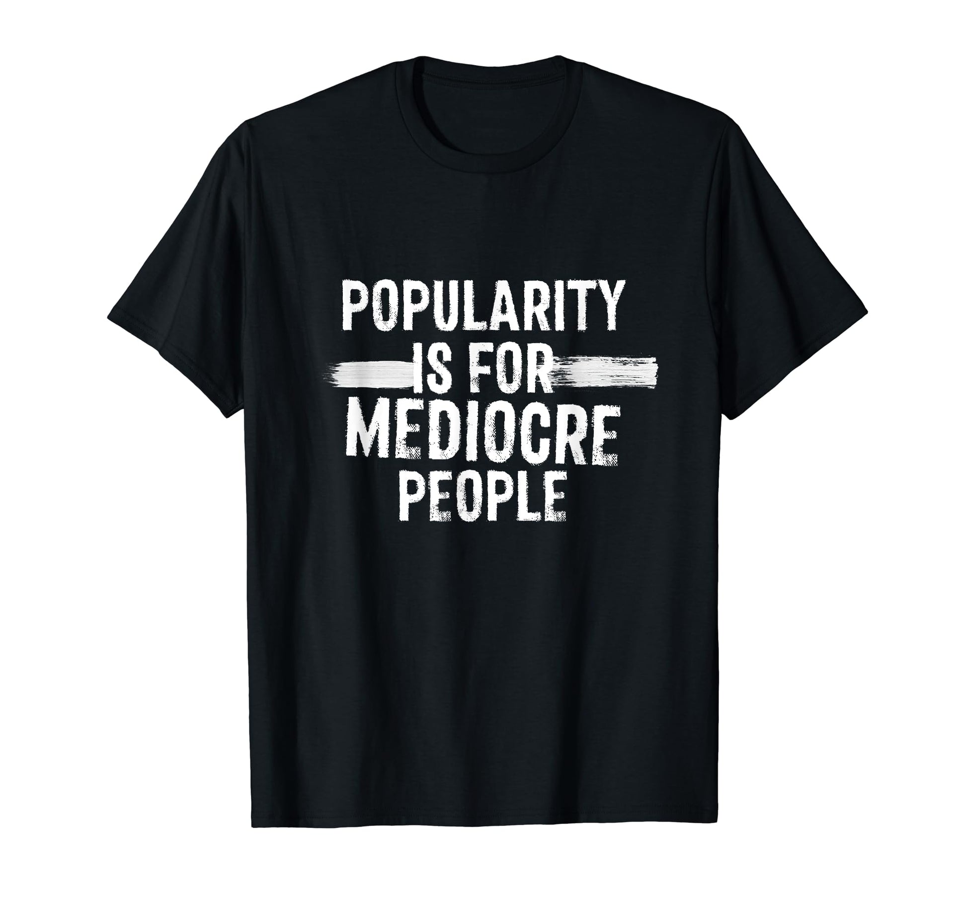 Popularity Is Mediocre People Punk T-Shirt - Custom Art Print for Adults - T-Shirt, Sweatshirt, Hoodie
