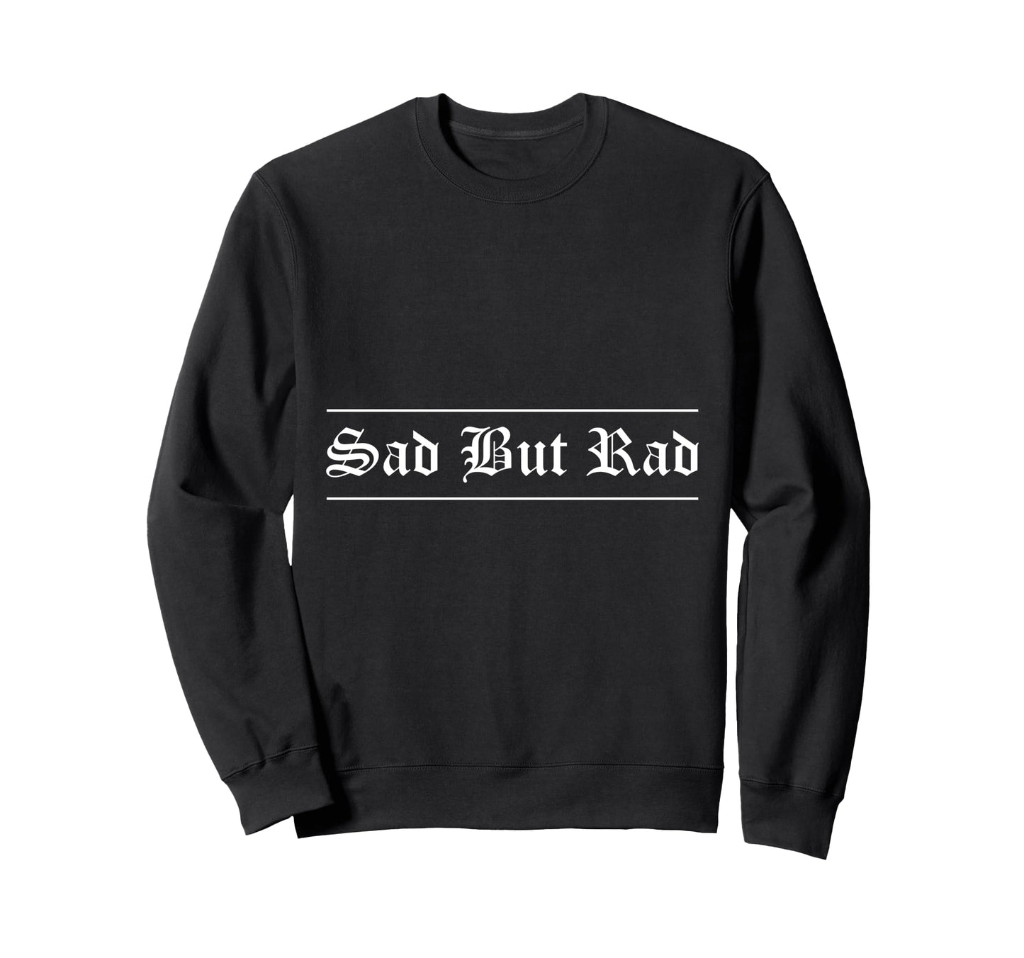 Sad But Rad Alt Aesthetic Sweatshirt - Casual Everyday Wear for Adults - T-Shirt, Sweatshirt, Hoodie