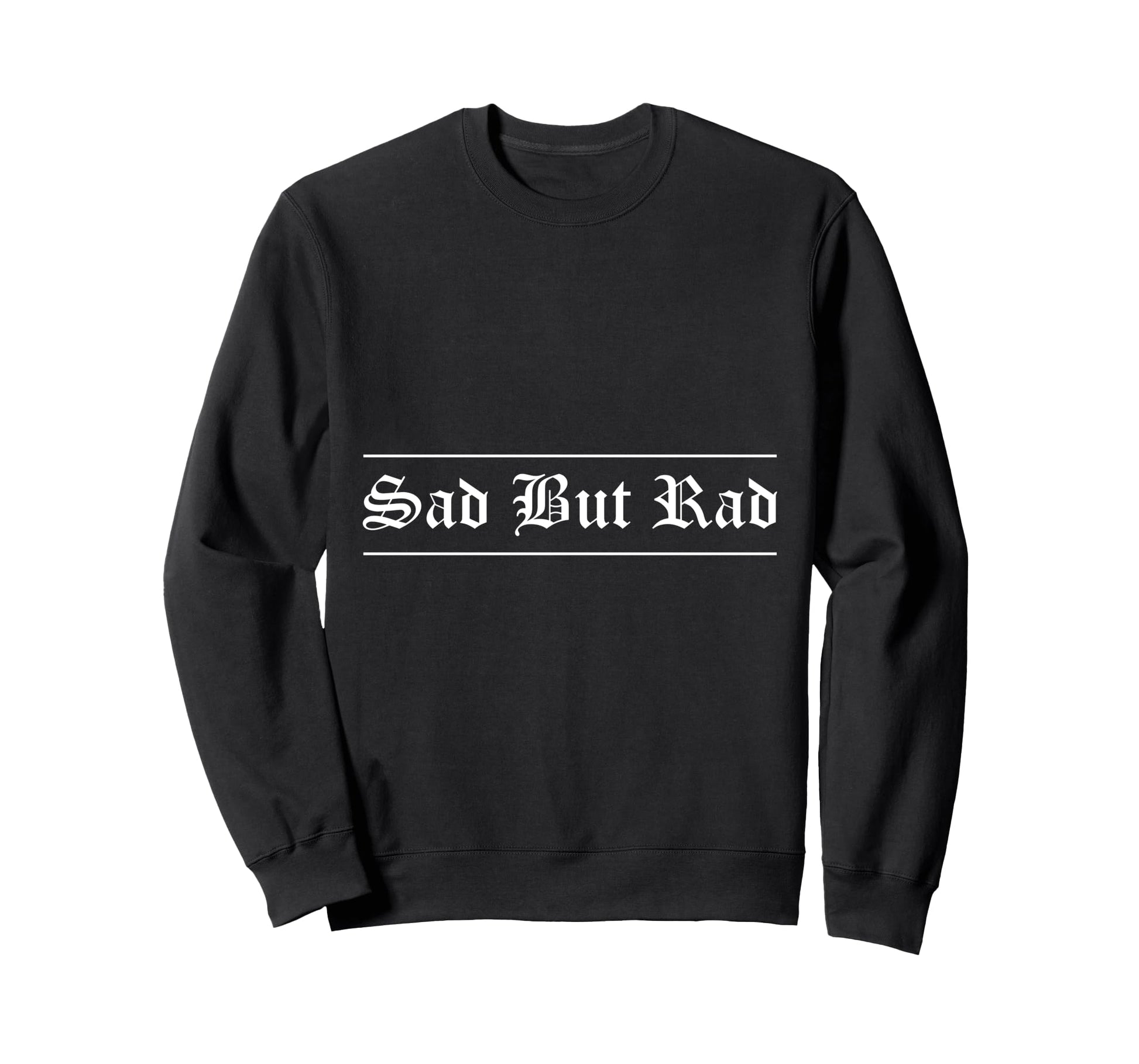 Sad But Rad Alt Aesthetic Sweatshirt - Casual Everyday Wear for Adults - T-Shirt, Sweatshirt, Hoodie