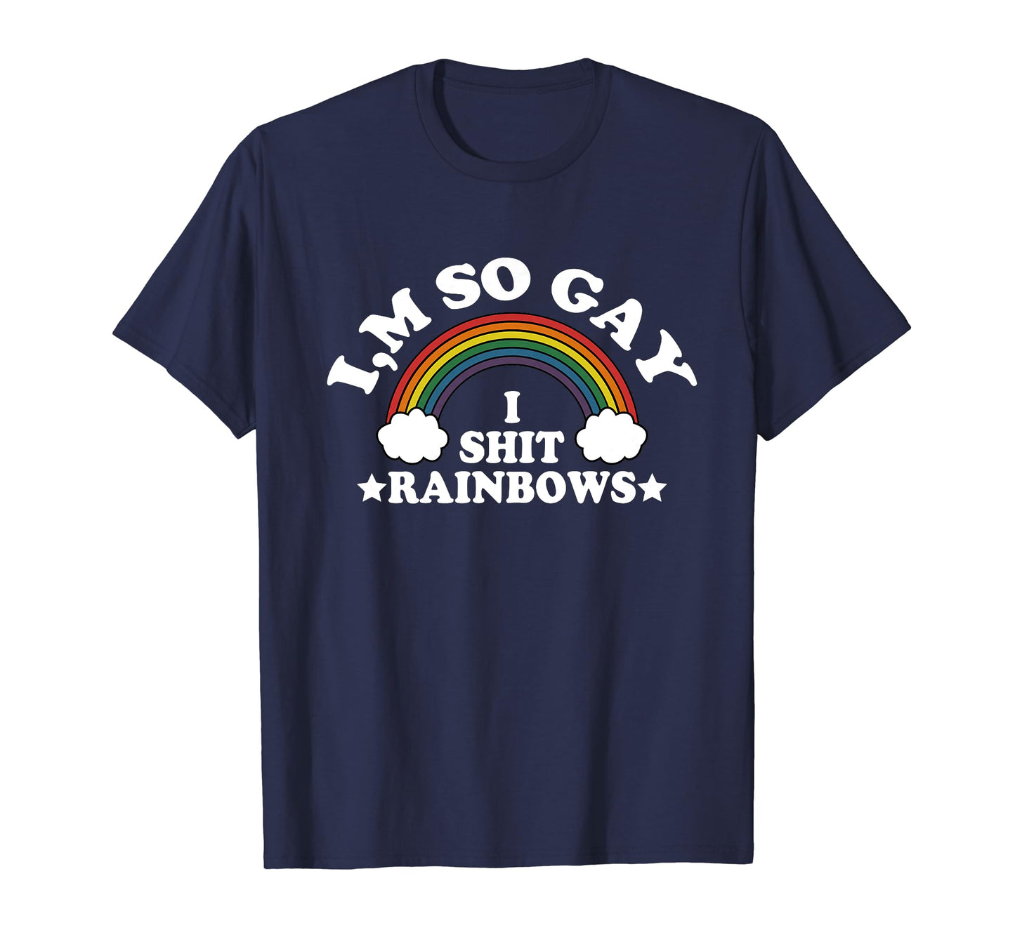 Funny Im So Gay I Shit Rainbow T-Shirt - Custom Art Print for Adults - T-Shirt, Sweatshirt, Hoodie