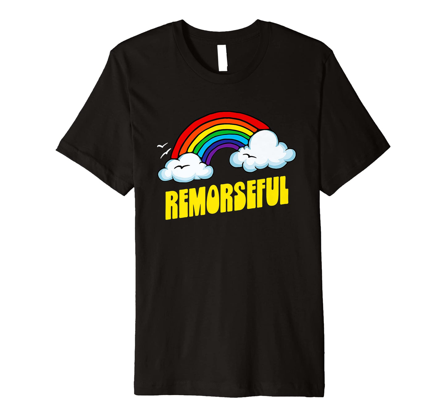 Remorseful Funny Sarcastic Rainbow T-Shirt - Fun Novelty Design Unisex - T-Shirt, Sweatshirt, Hoodie
