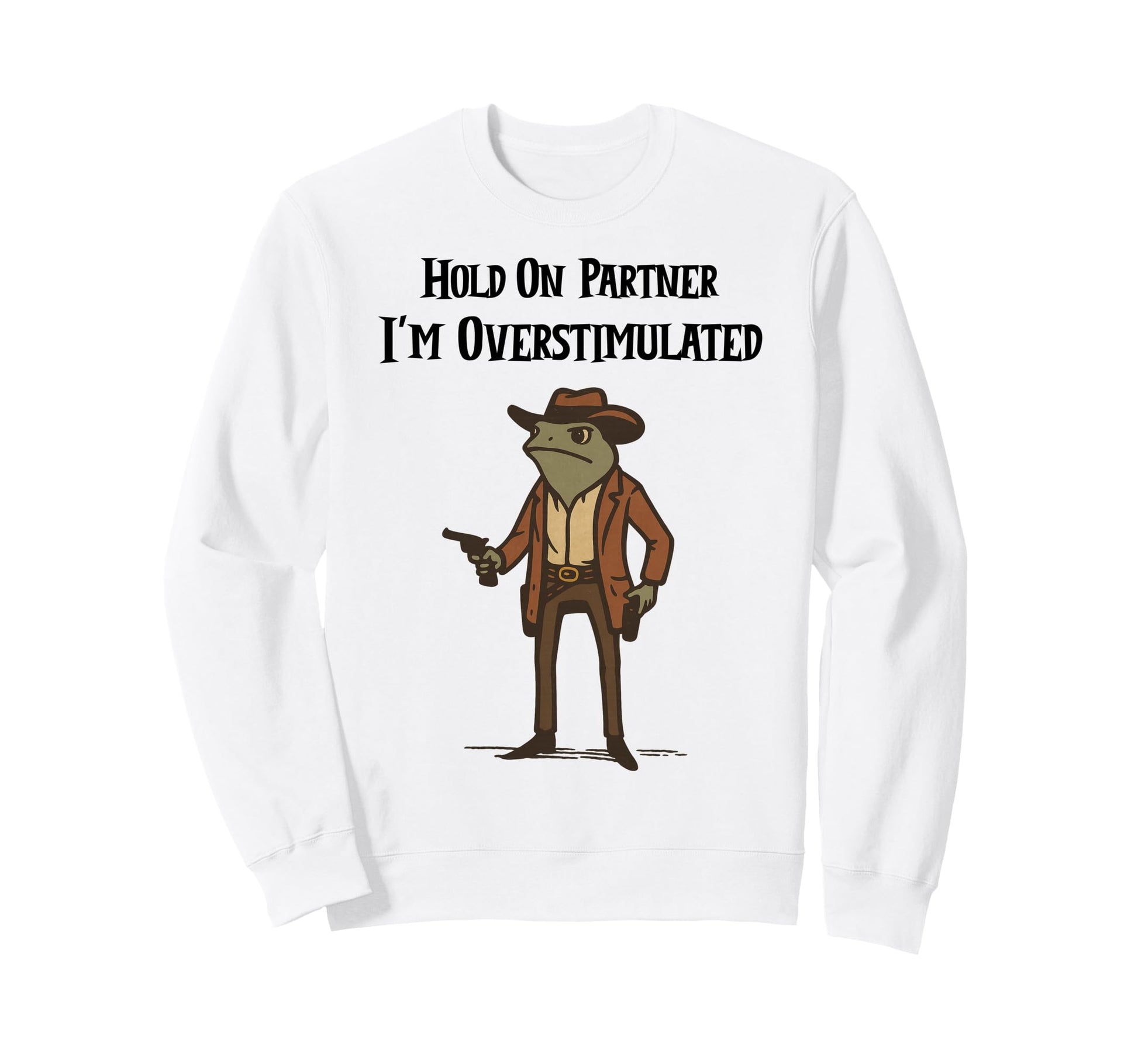 Hold Partner Im Overstimulated Sweatshirt - Aesthetic Graphic Men Women - T-Shirt, Sweatshirt, Hoodie