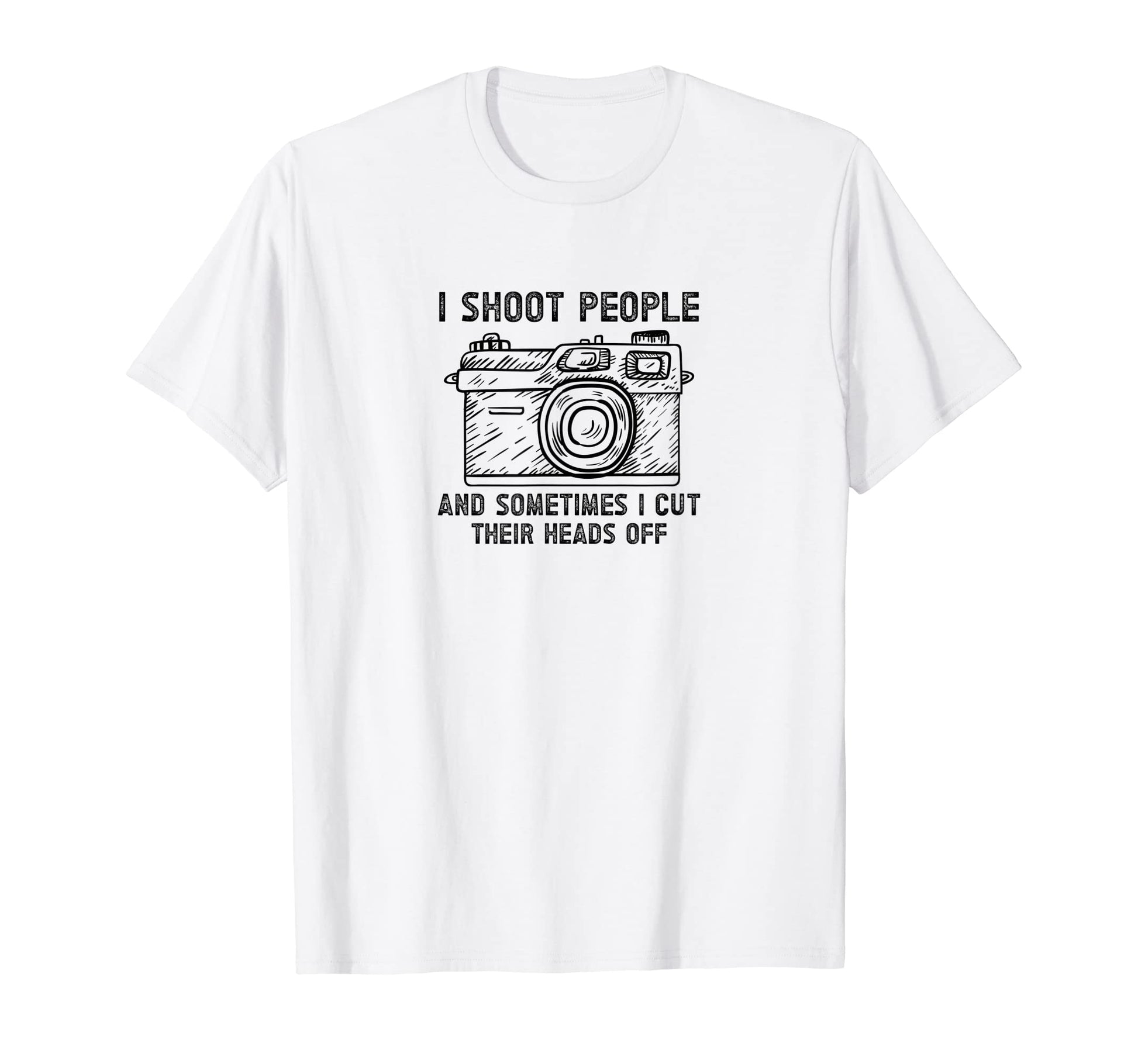 I Shoot People And Sometimes Cut T-Shirt - Casual Everyday Wear Unisex - T-Shirt, Sweatshirt, Hoodie