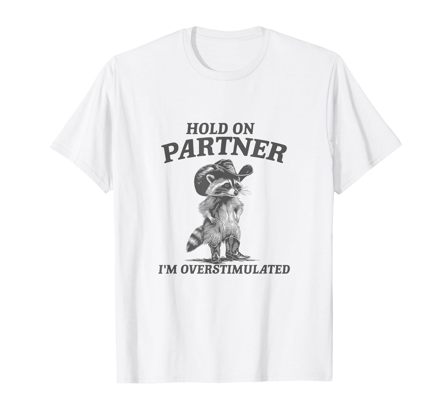 Hold Partner Im Overstimulated Cowboy T-Shirt - Novelty Apparel Men Women - T-Shirt, Sweatshirt, Hoodie