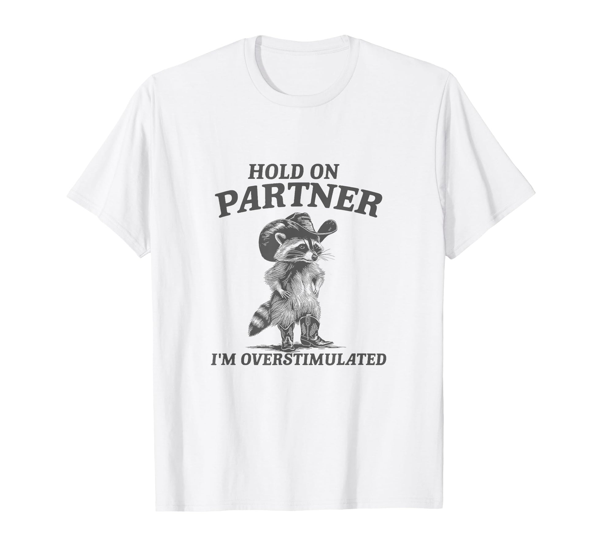 Hold Partner Im Overstimulated Cowboy T-Shirt - Novelty Apparel Men Women - T-Shirt, Sweatshirt, Hoodie
