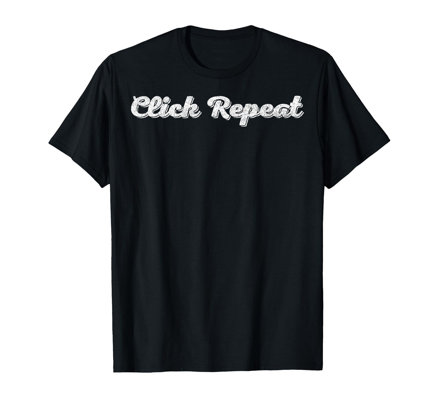 Click Repeat Photography Camera T-Shirt - Casual Everyday Wear Men Women - T-Shirt, Sweatshirt, Hoodie