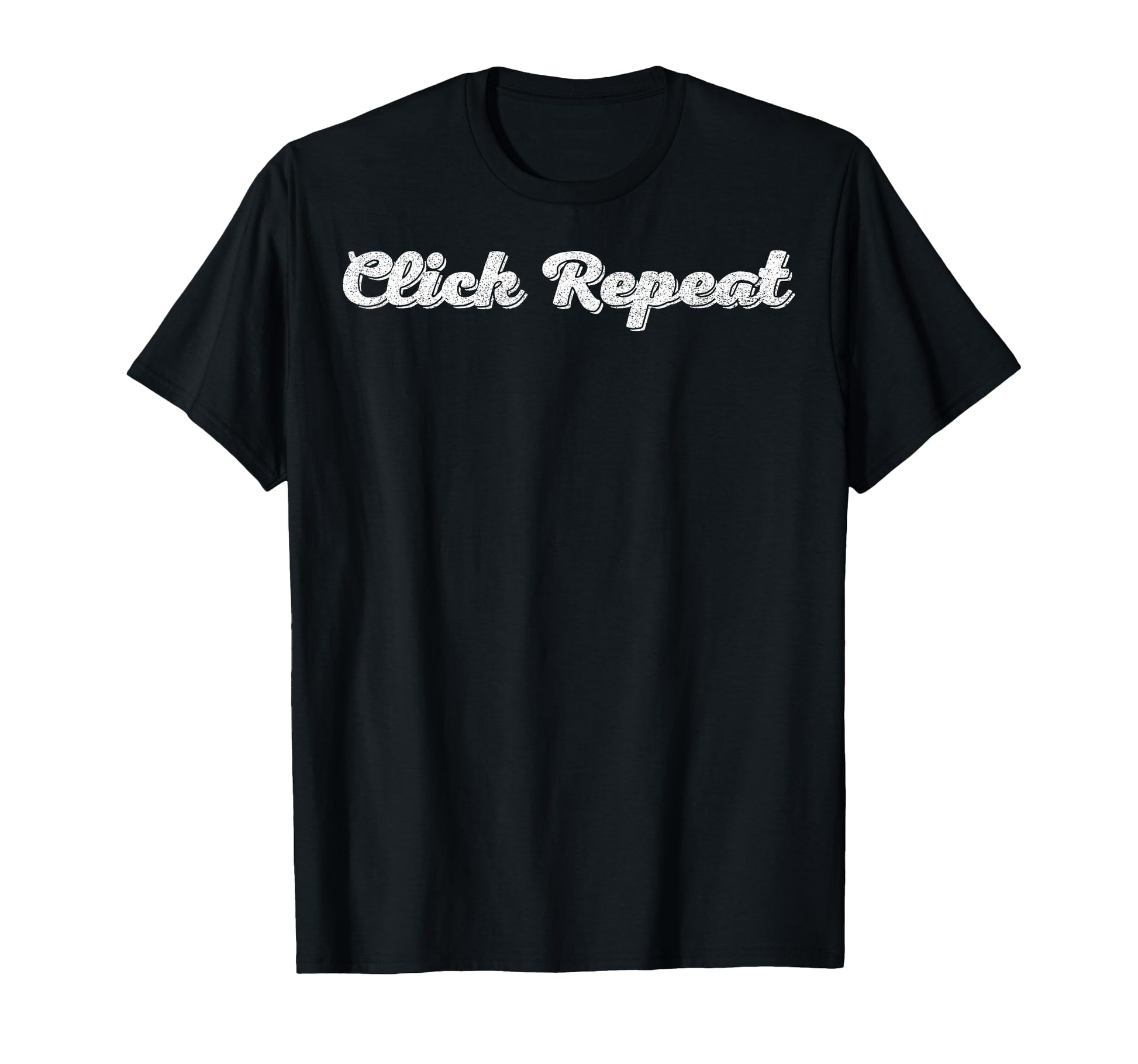 Click Repeat Photography Camera T-Shirt - Casual Everyday Wear Men Women - T-Shirt, Sweatshirt, Hoodie