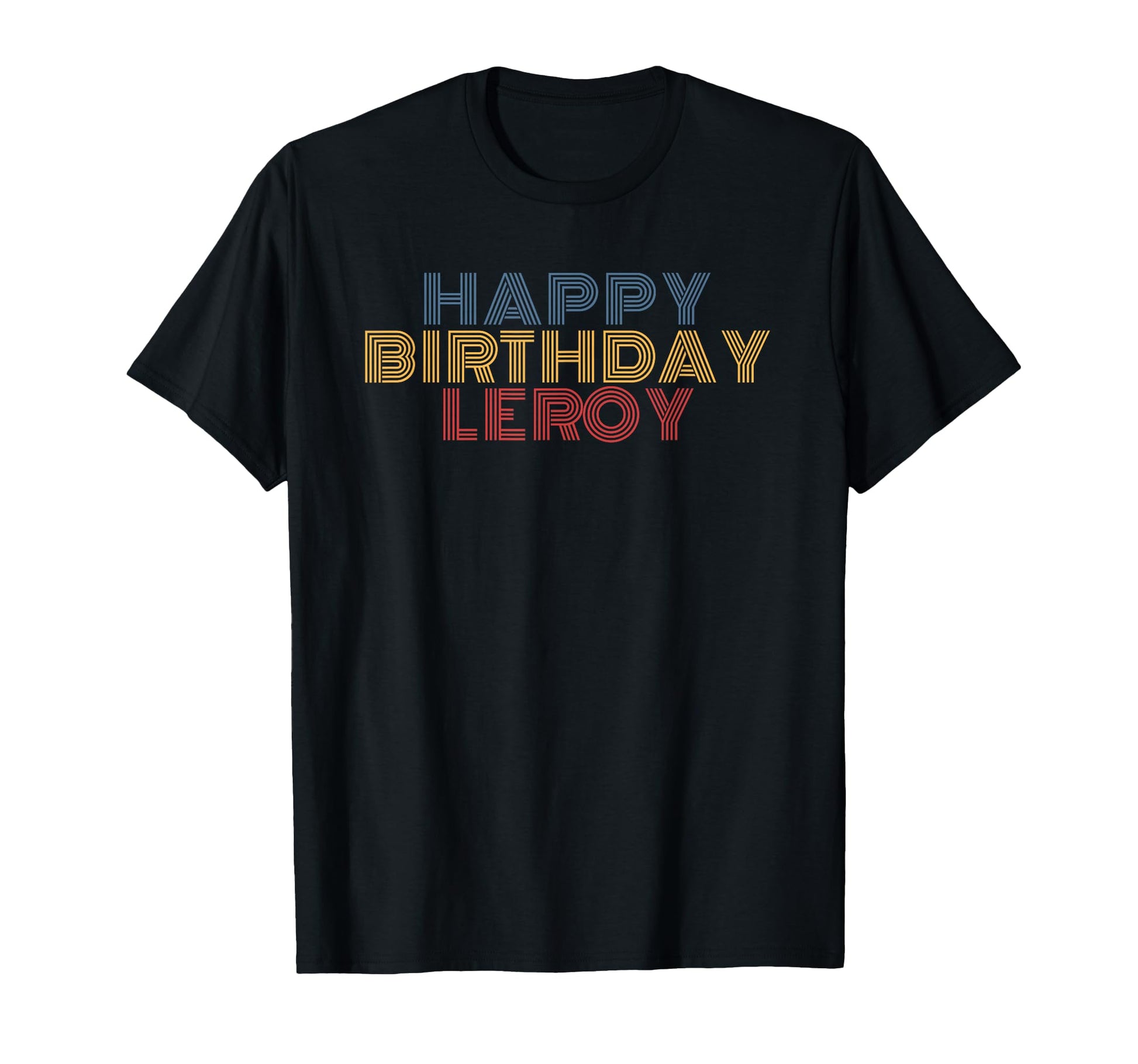 Happy Birthday Leroy Personalized Name T-Shirt - Unique Graphic Men Women - T-Shirt, Sweatshirt, Hoodie