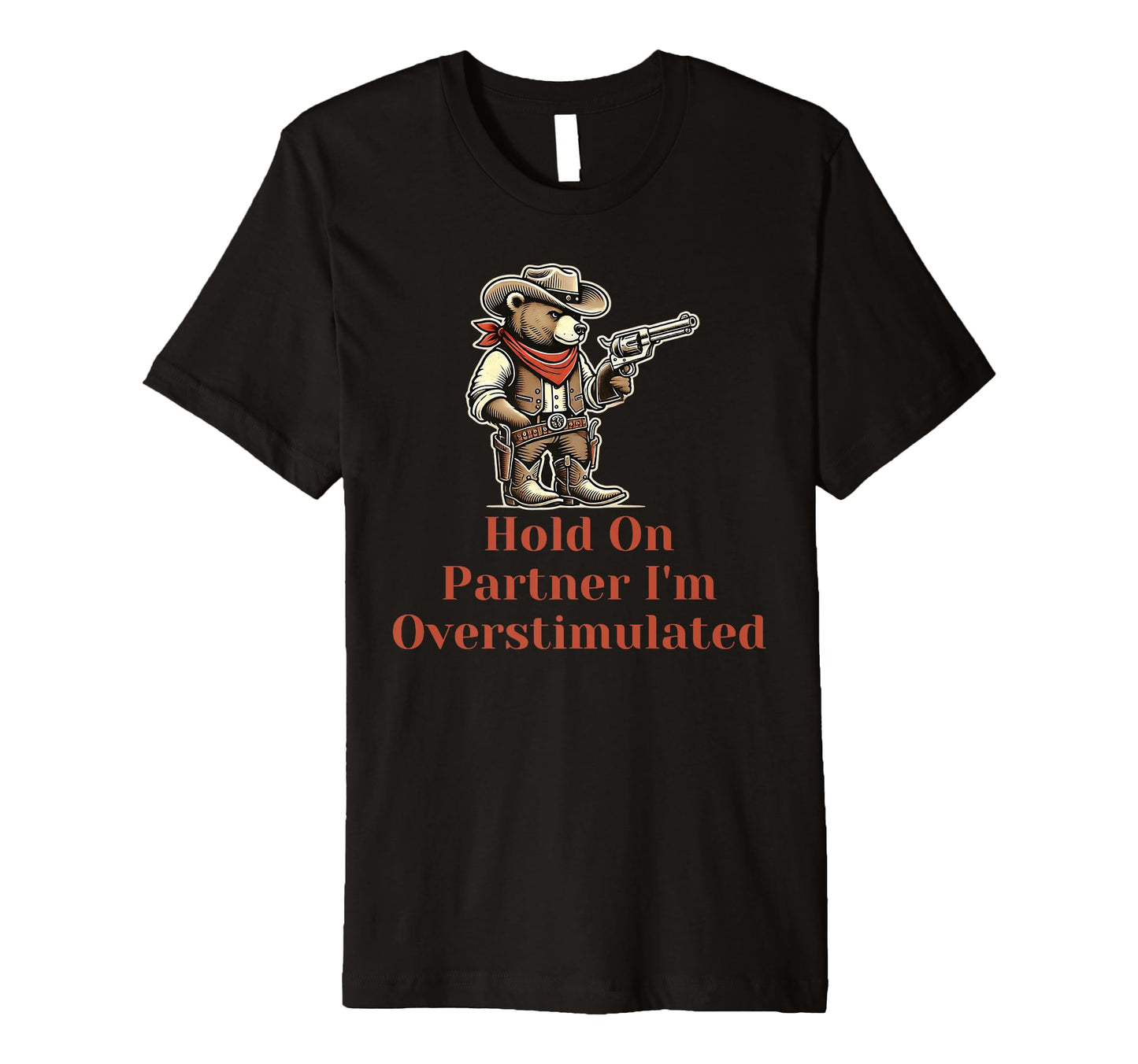 Hold Partner Im Overstimulated Funny T-Shirt - Trendy Graphic Unisex - T-Shirt, Sweatshirt, Hoodie