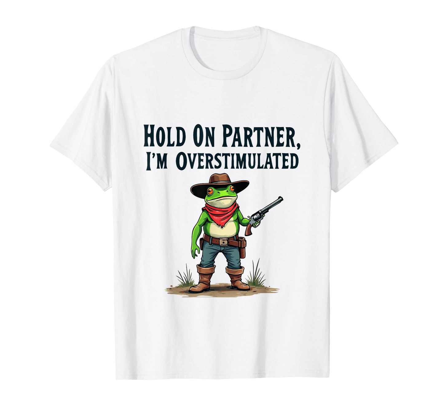 Hold Partner Im Overstimulated Funny T-Shirt - Unique Graphic Unisex - T-Shirt, Sweatshirt, Hoodie