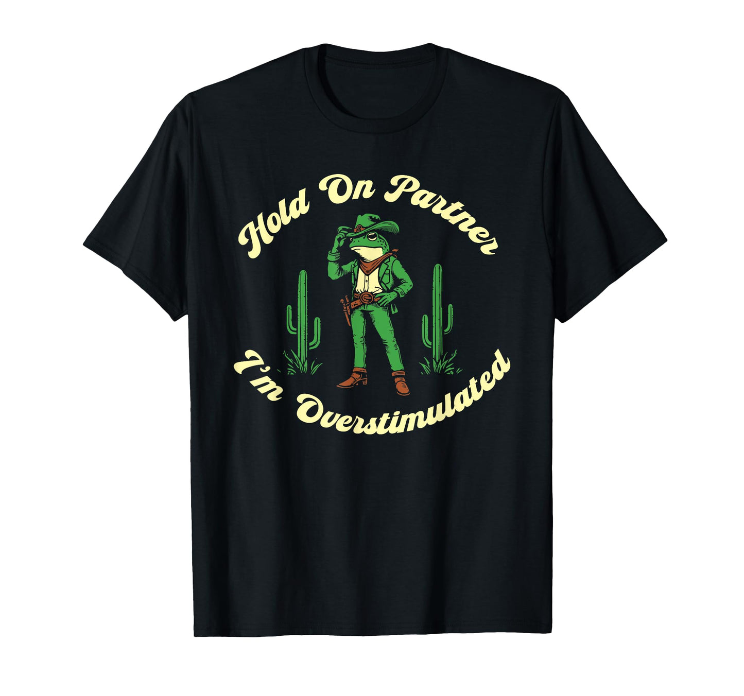 Hold Partner Im Overstimulated Cowboy T-Shirt - Minimalist Print Men Women - T-Shirt, Sweatshirt, Hoodie