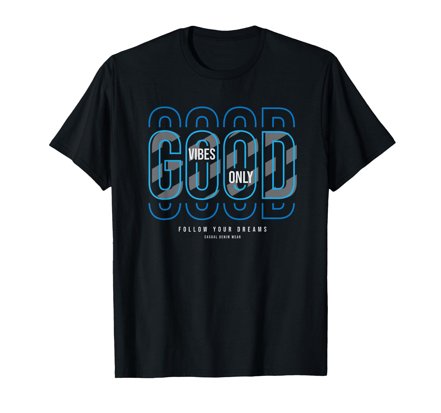 Good Vibes Only Follow Your Dreams T-Shirt - Streetwear Style Men Women - T-Shirt, Sweatshirt, Hoodie